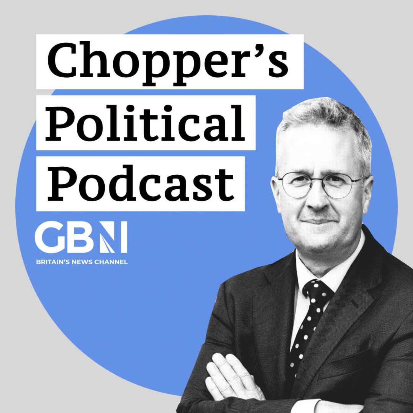 Chopper's Political Podcast | GB News - Podcasts