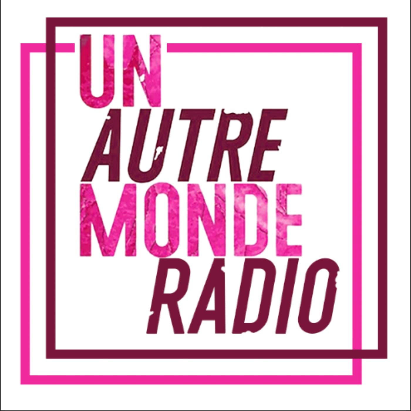 RADIO UN AUTRE MONDE - Podcasts