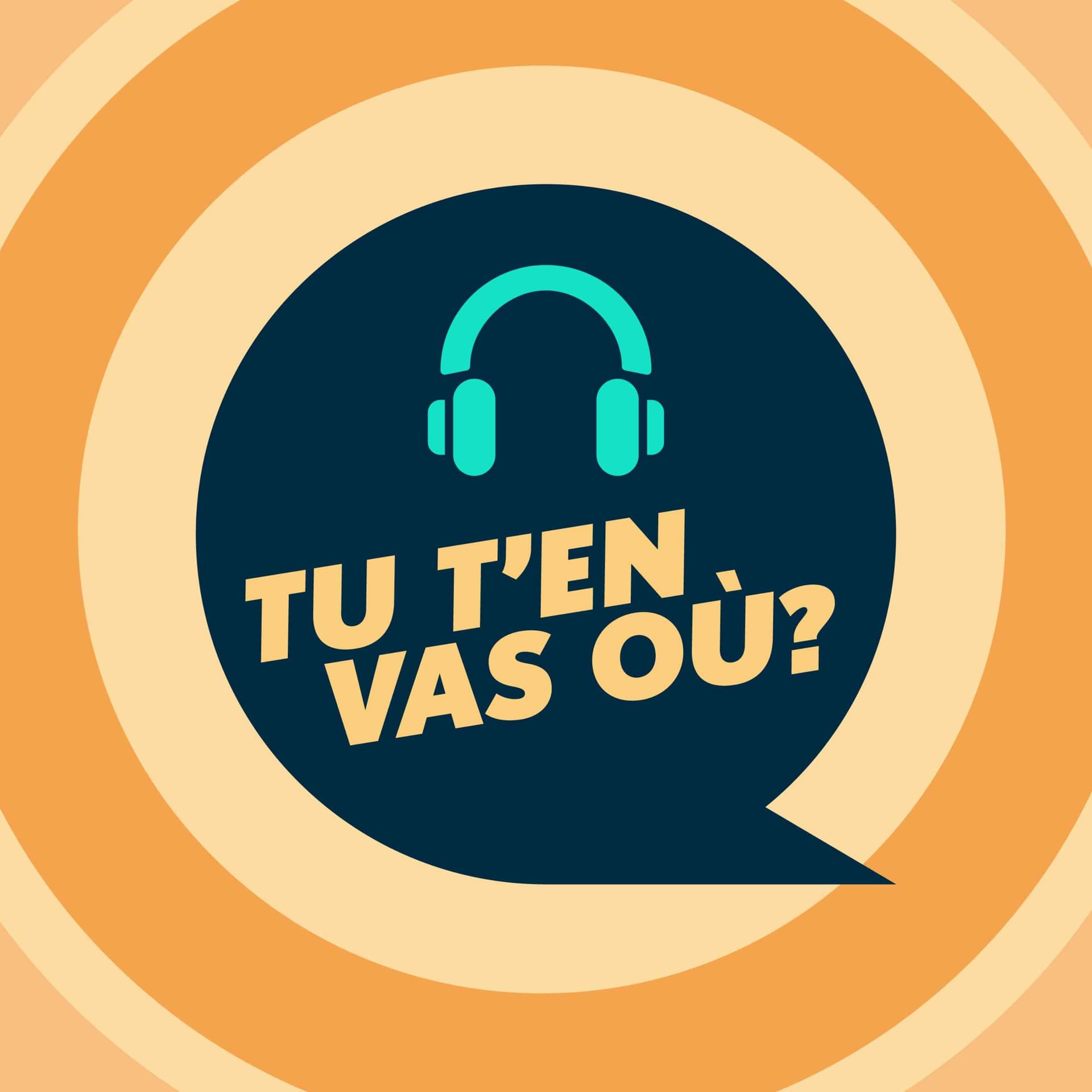Tu t’en vas où ? - Podcasts