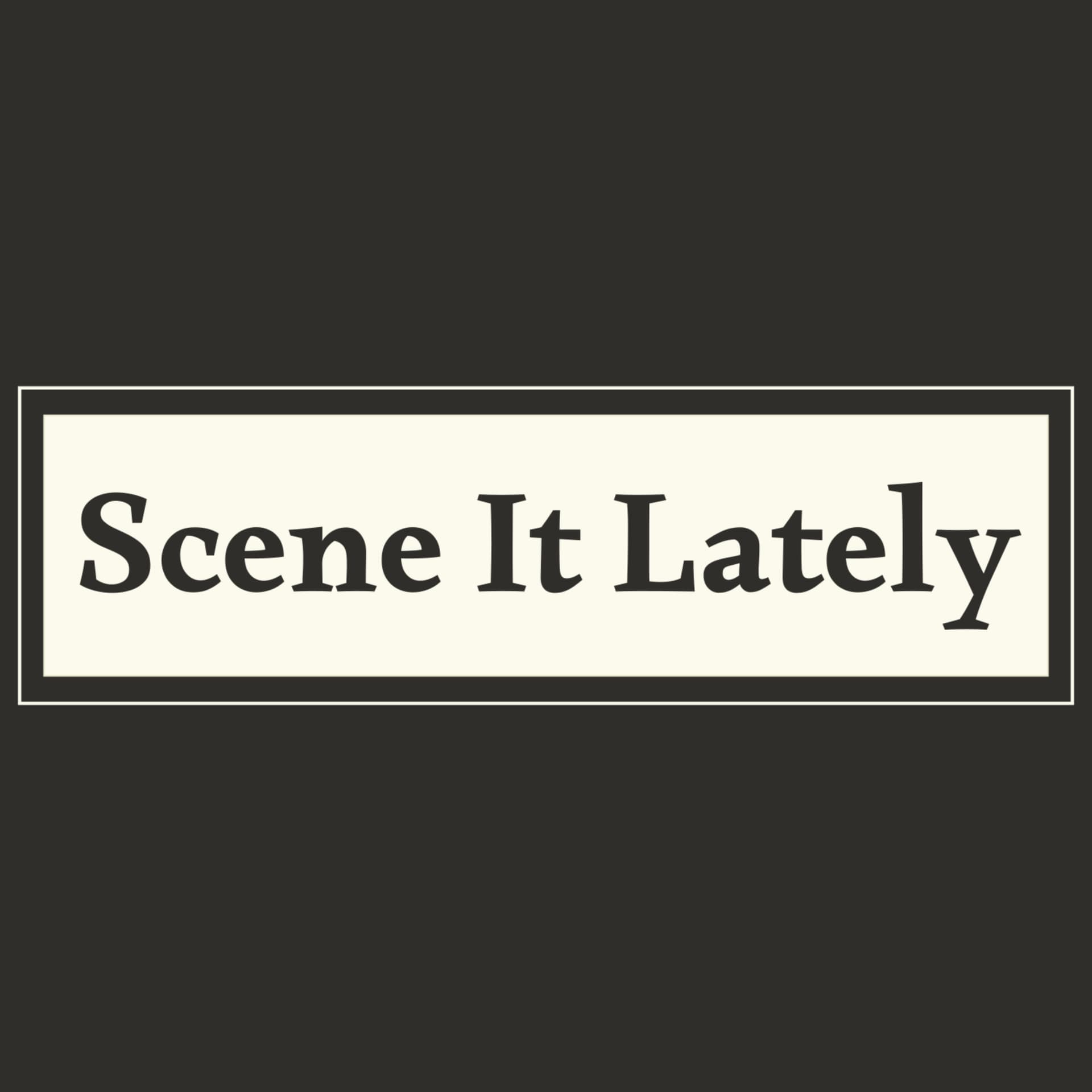 Scene It Lately? - Podcasts