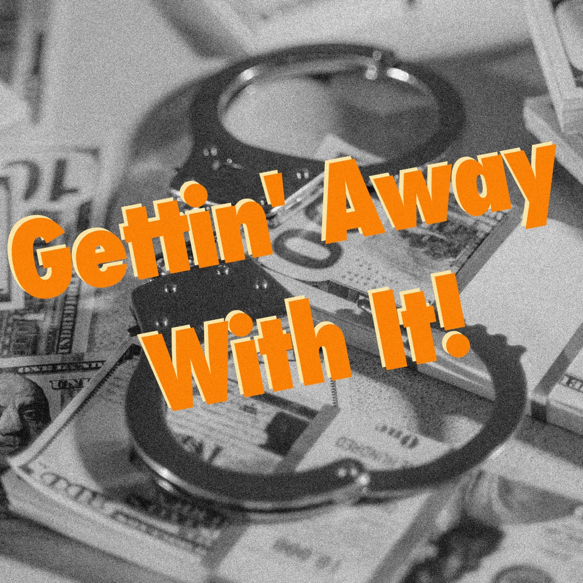 Gettin' Away With It! - Podcasts