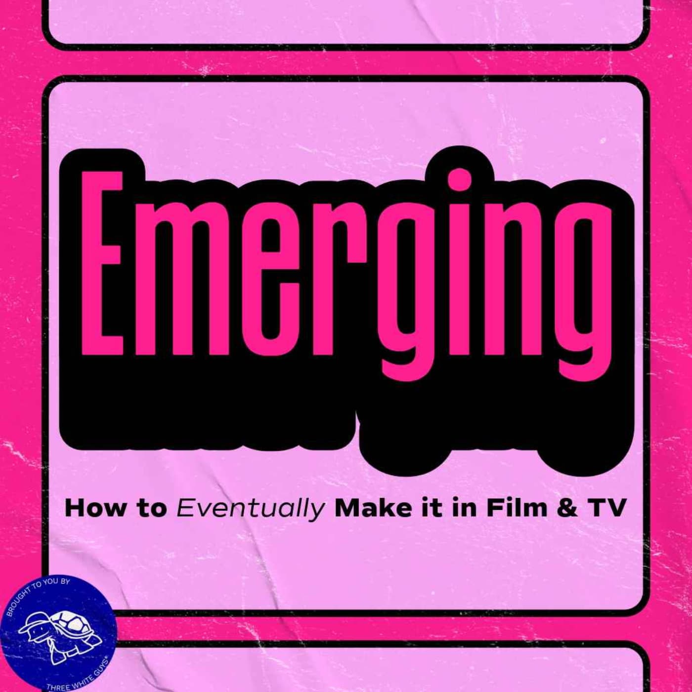Emerging: How to Eventually Make it in Film & TV - Podcasts