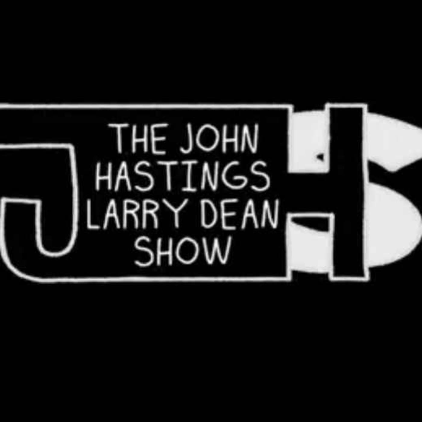 John Hastings Larry Dean Show - Podcasts