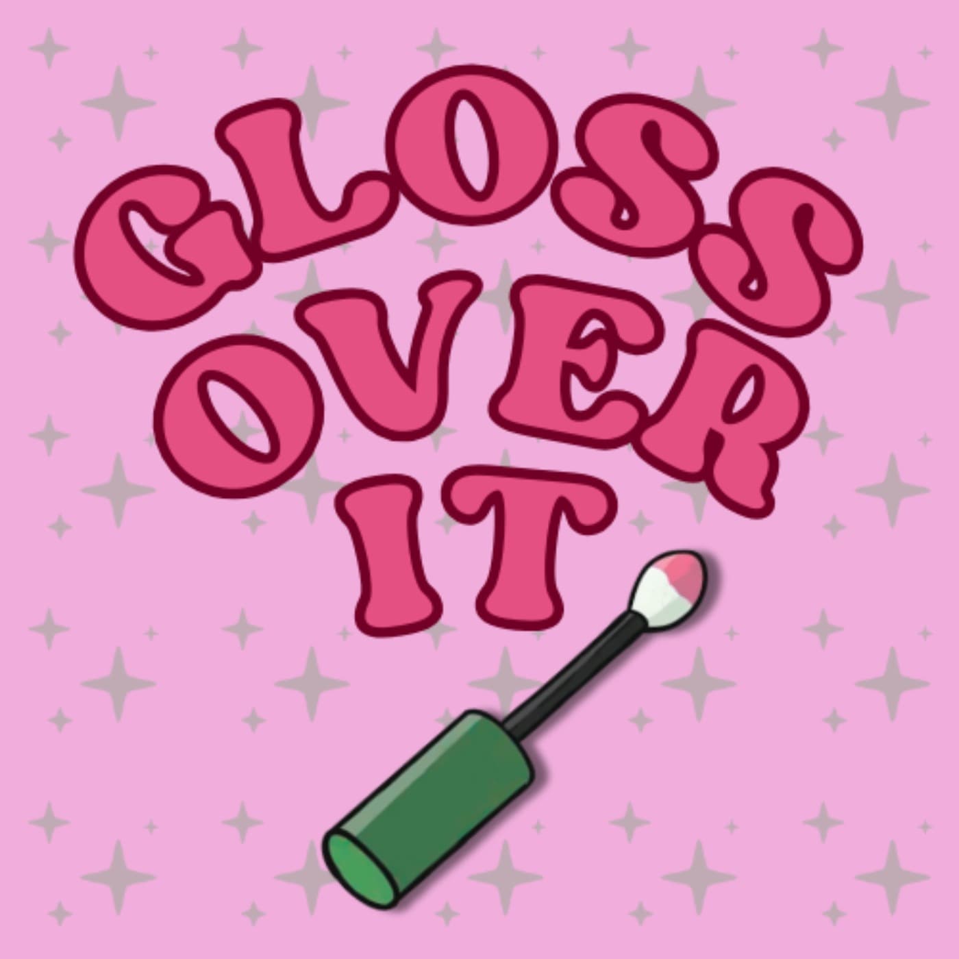 Gloss Over It - Podcasts