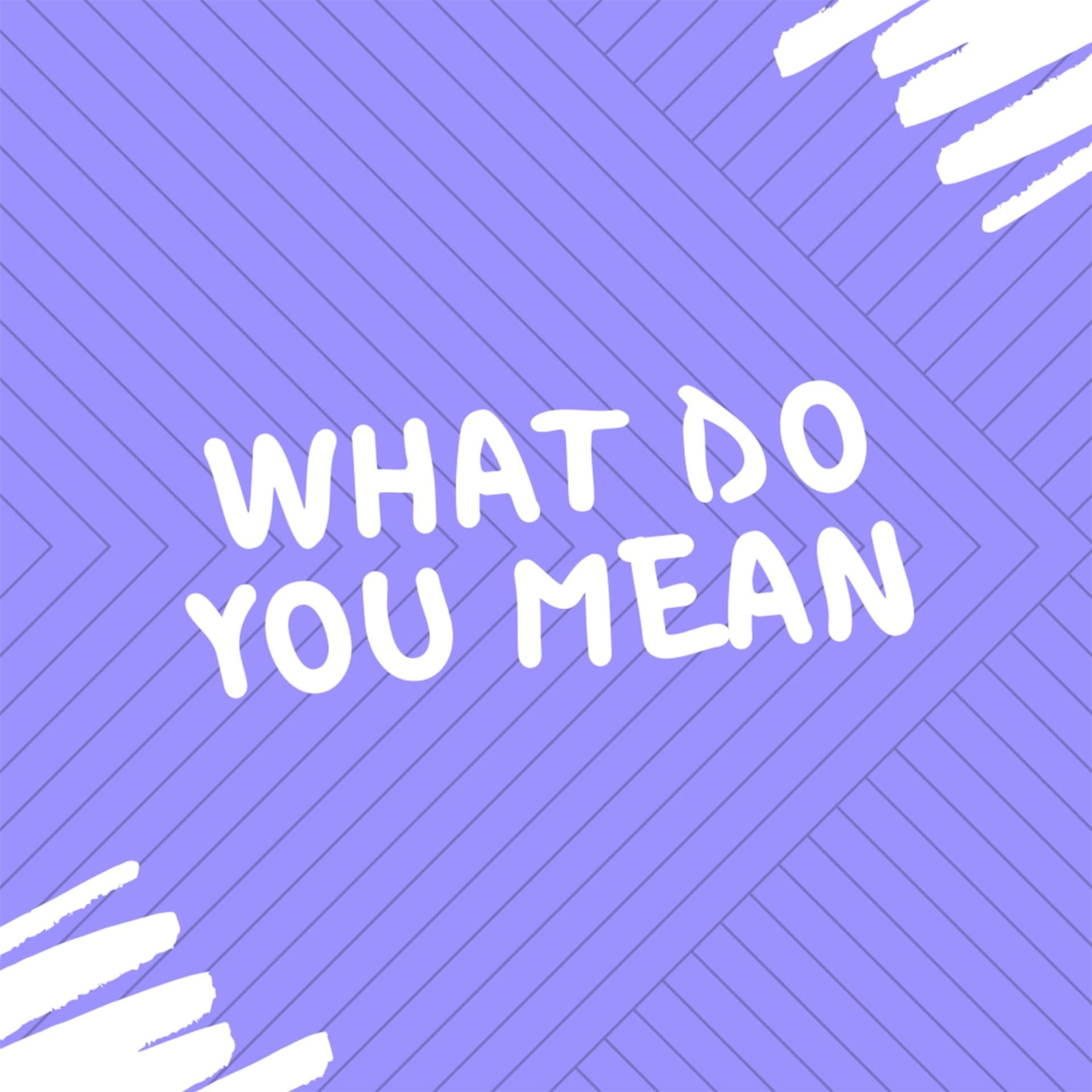 What Do You Mean - Podcasts