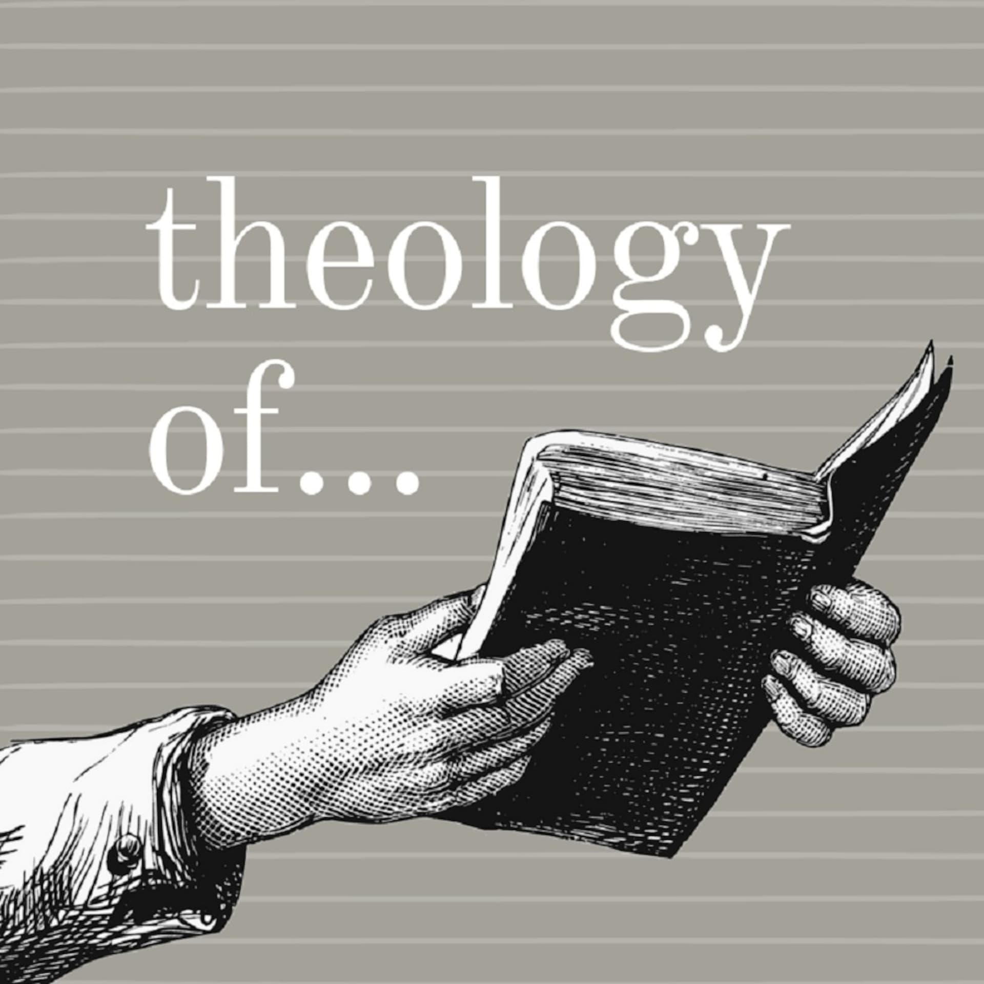 Theology of... - Podcasts