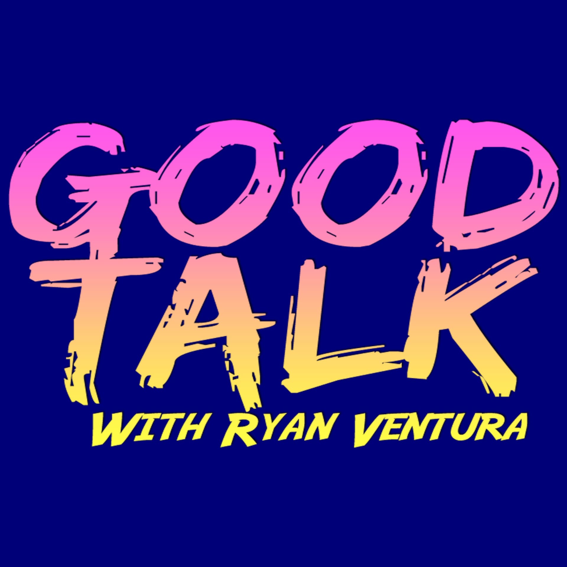 Good Talk with Ryan Ventura - Podcasts