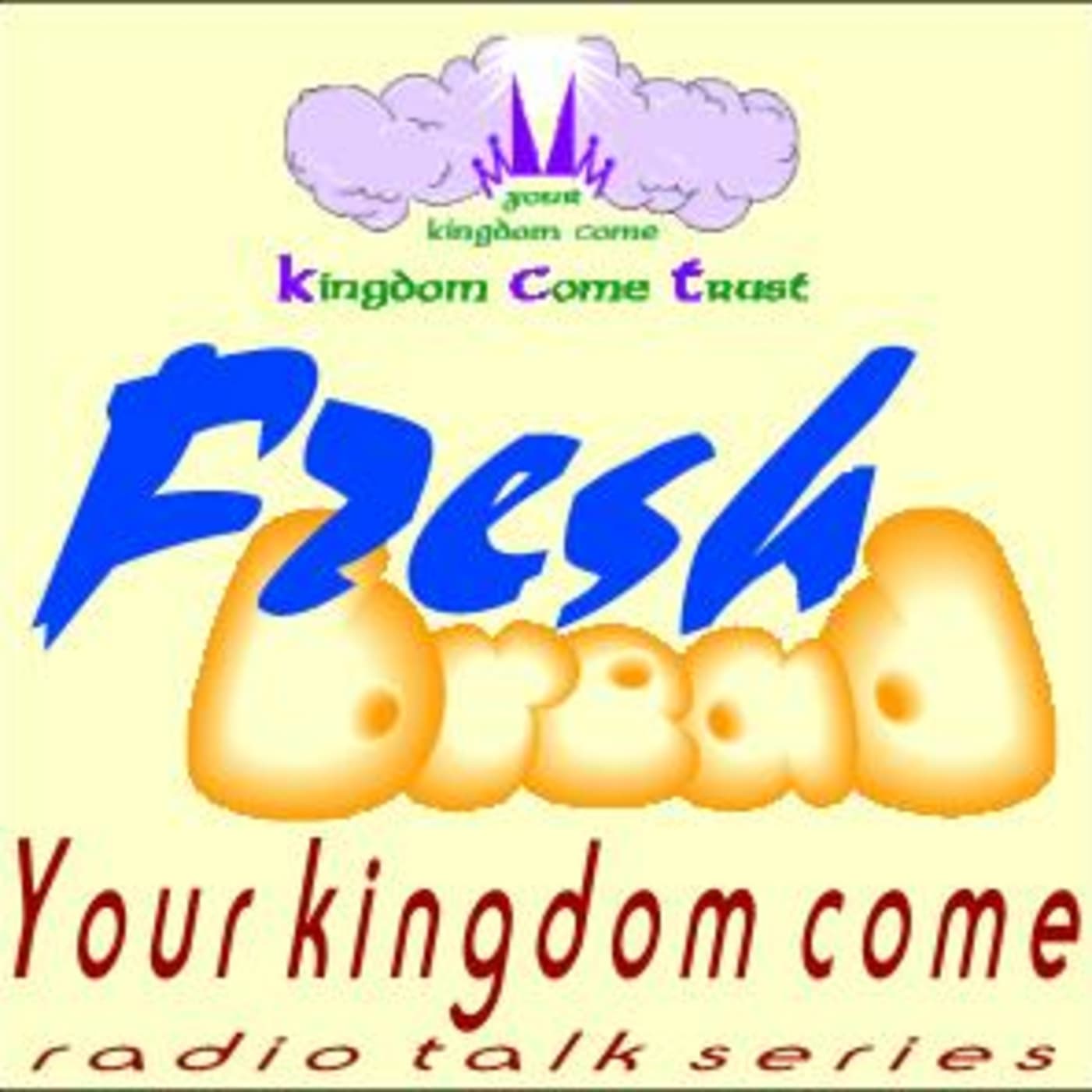Fresh Bread: Your Kingdom Come – by Raymond McCullough - Podcasts