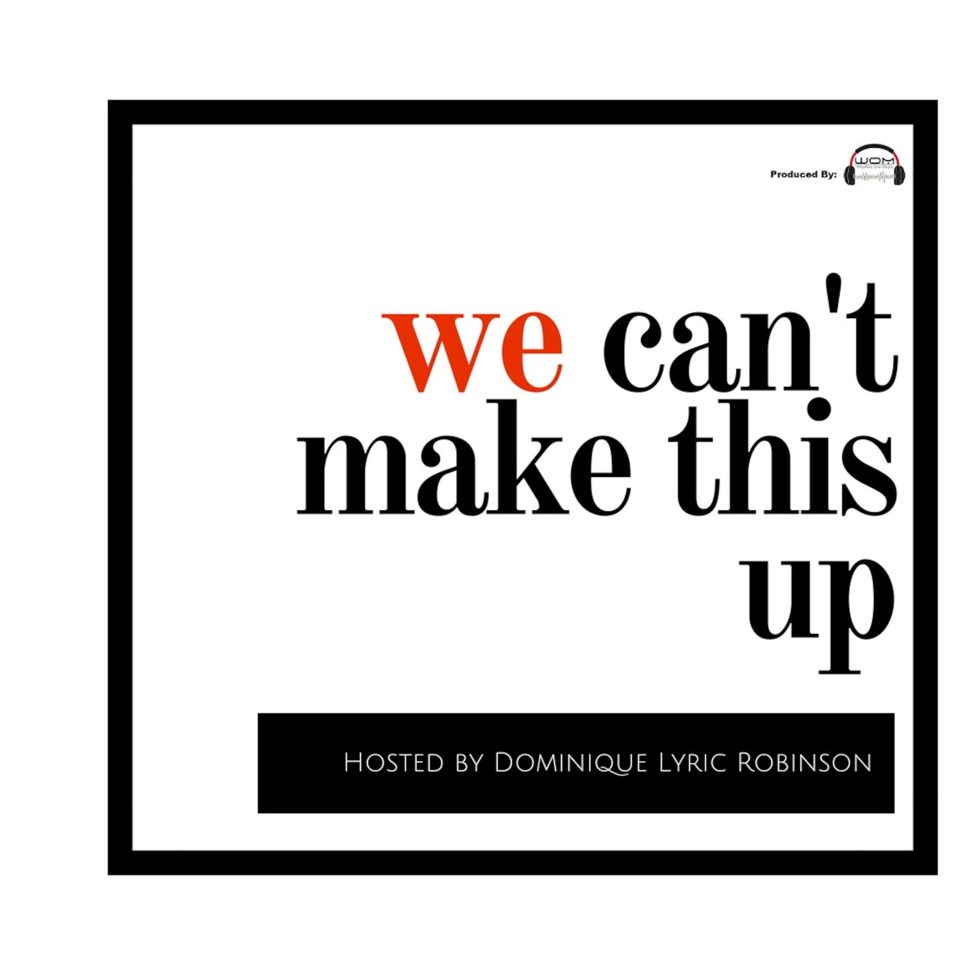 We Can't Make This Up - Podcasts