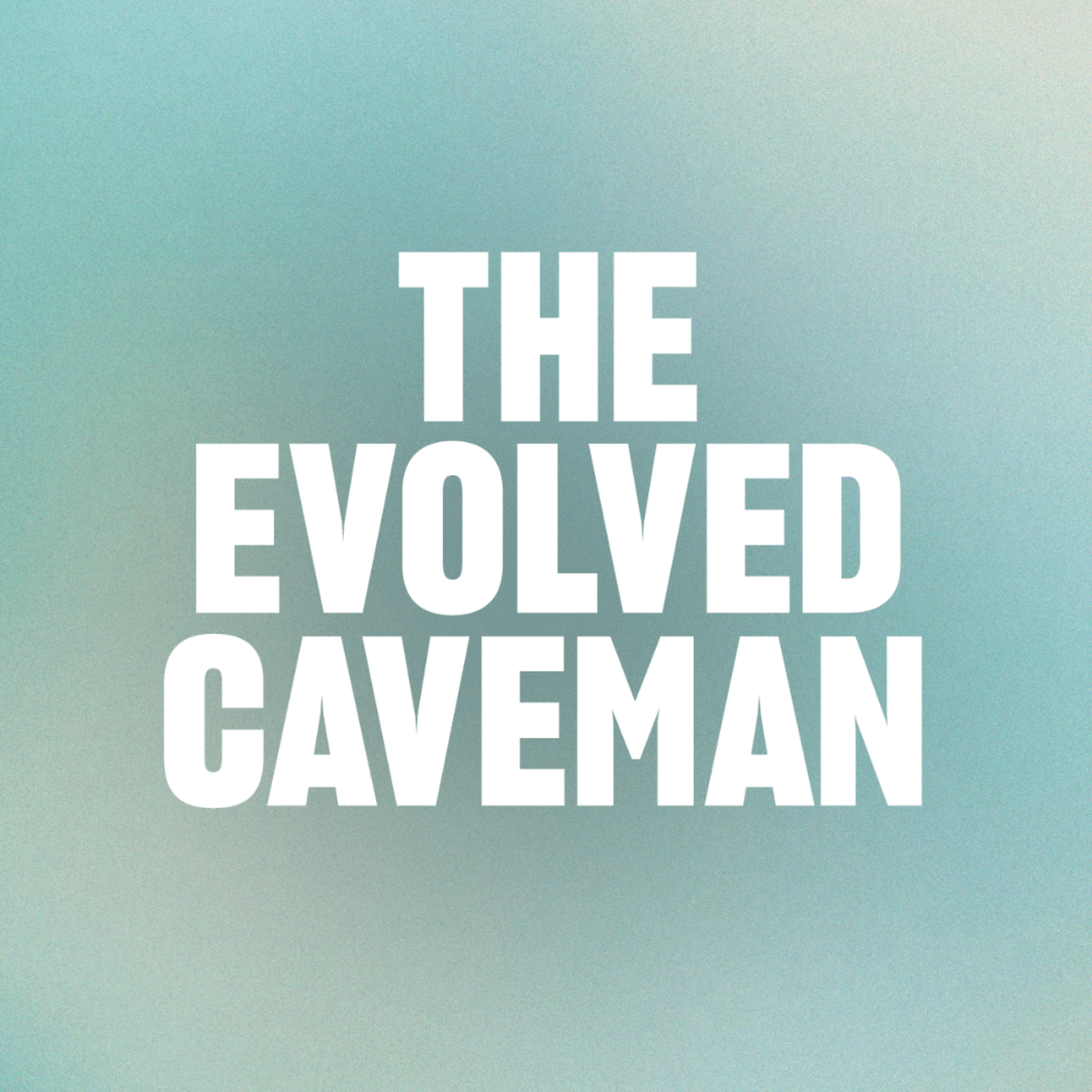 The Evolved Caveman: Stress, Relationships, and Emotional Mastery for Men - Podcasts