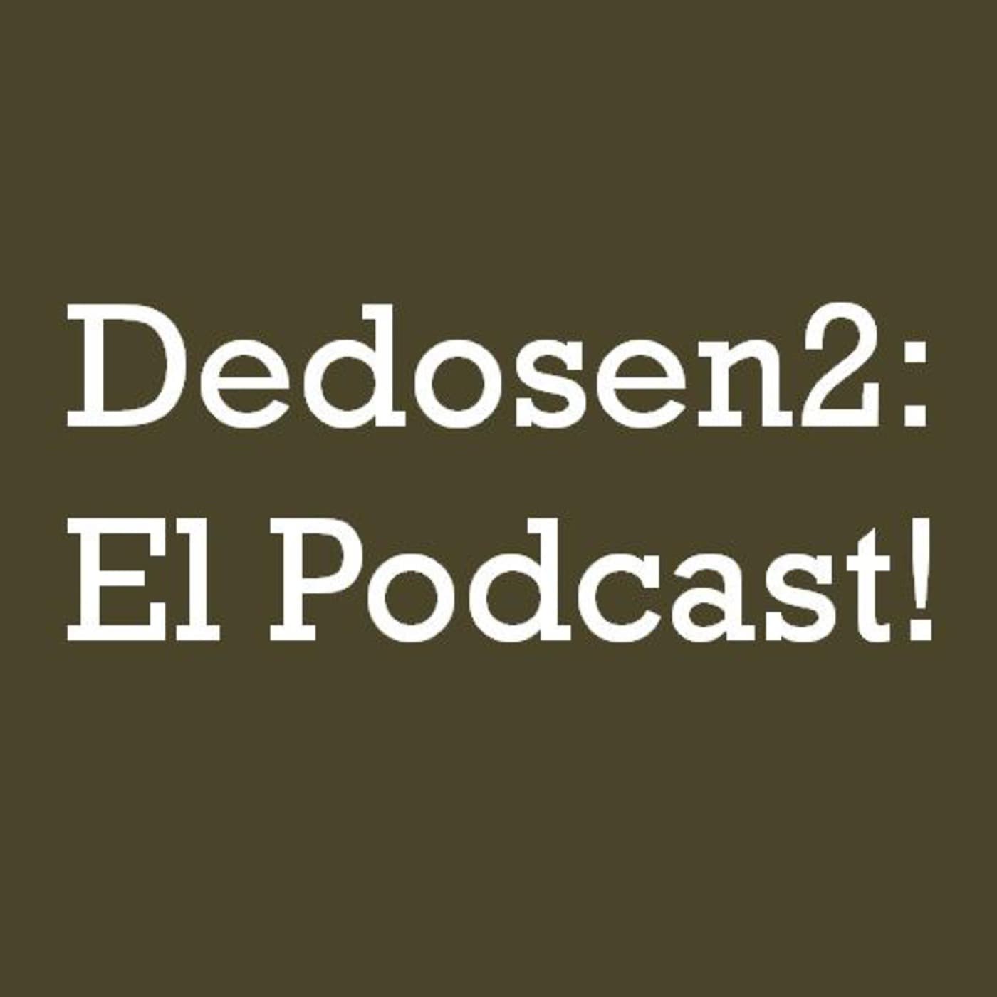 Dedosen2: El Podcast! - Podcasts