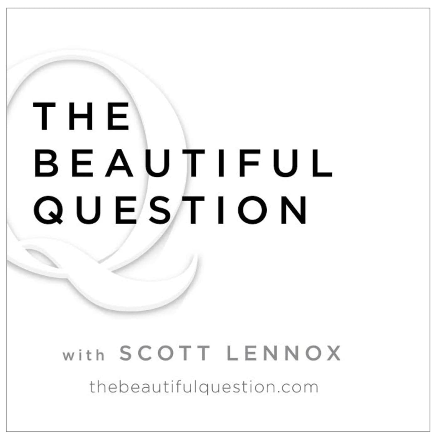 The Beautiful Question with Scott Lennox - Podcasts
