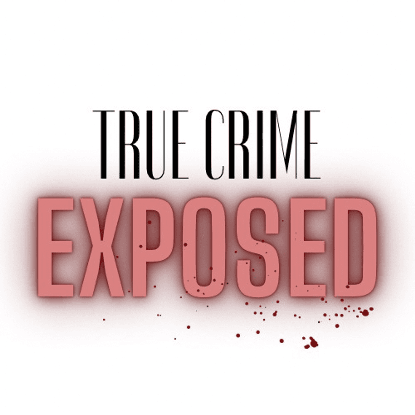 True Crime Exposed - Podcasts