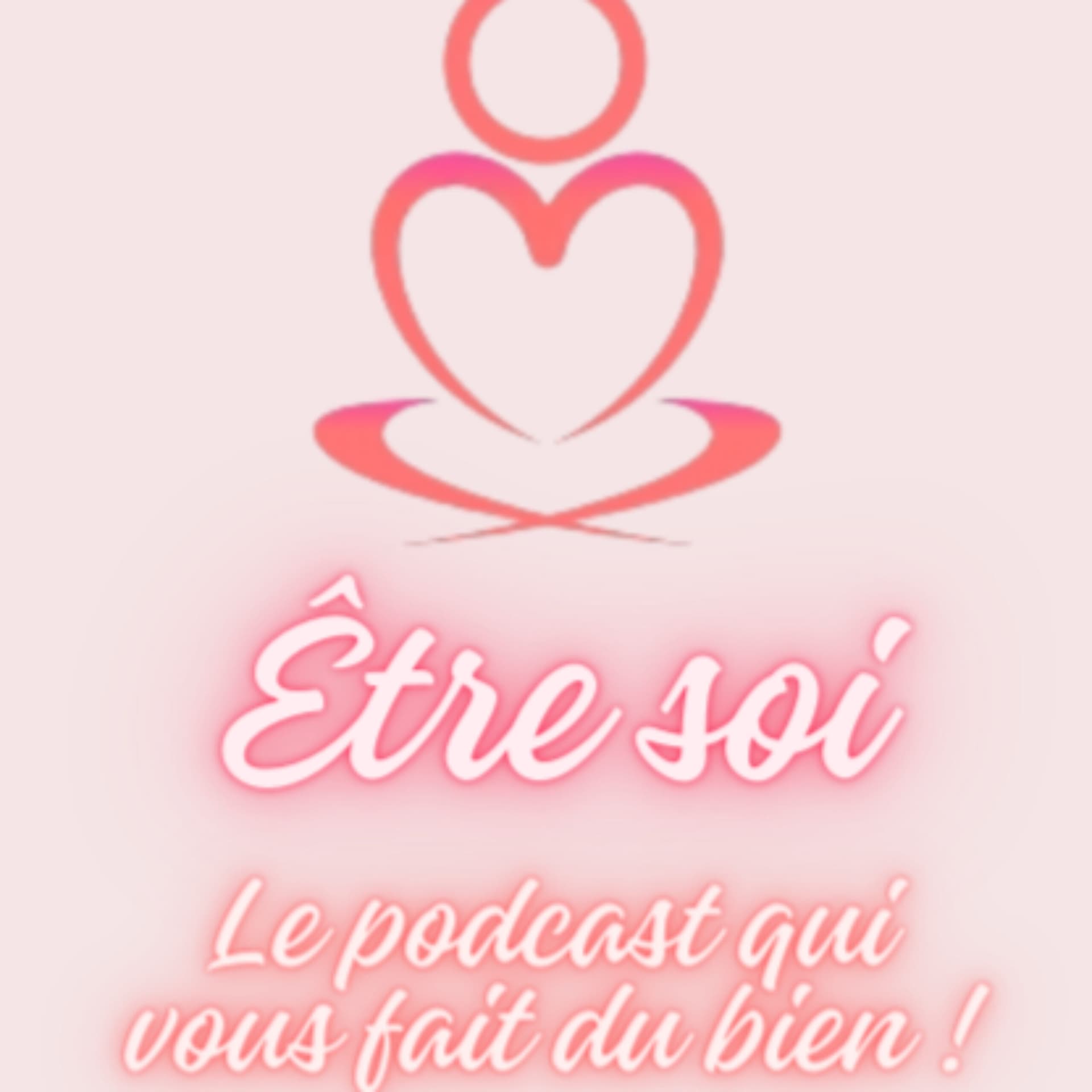 Être soi, le podcast qui vous fait du bien ! - Podcast