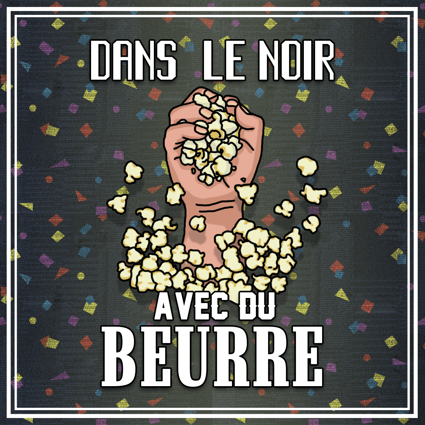 Dans le noir avec du beurre - Podcast