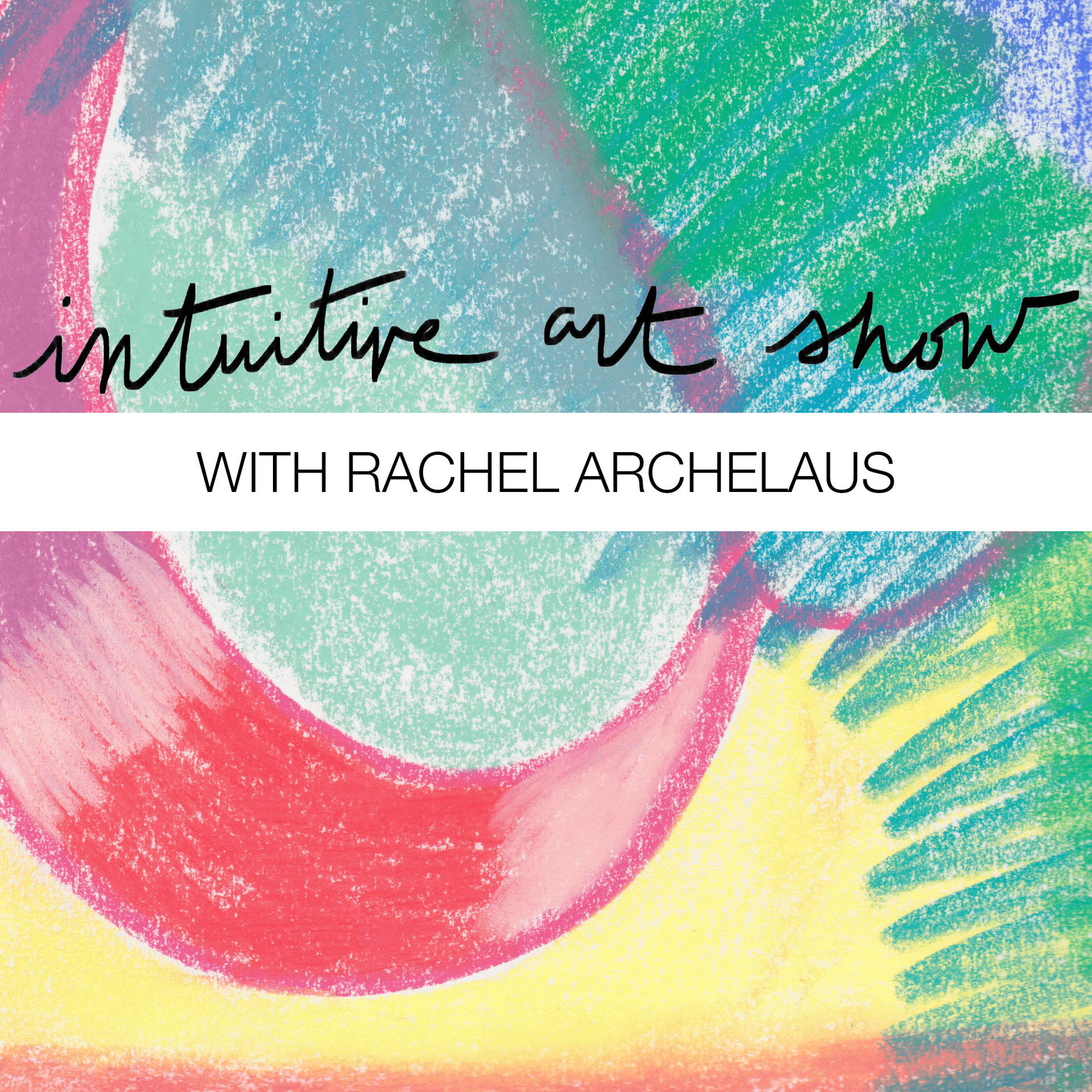 Intuitive Art Show with Rachel Archelaus - Podcasts