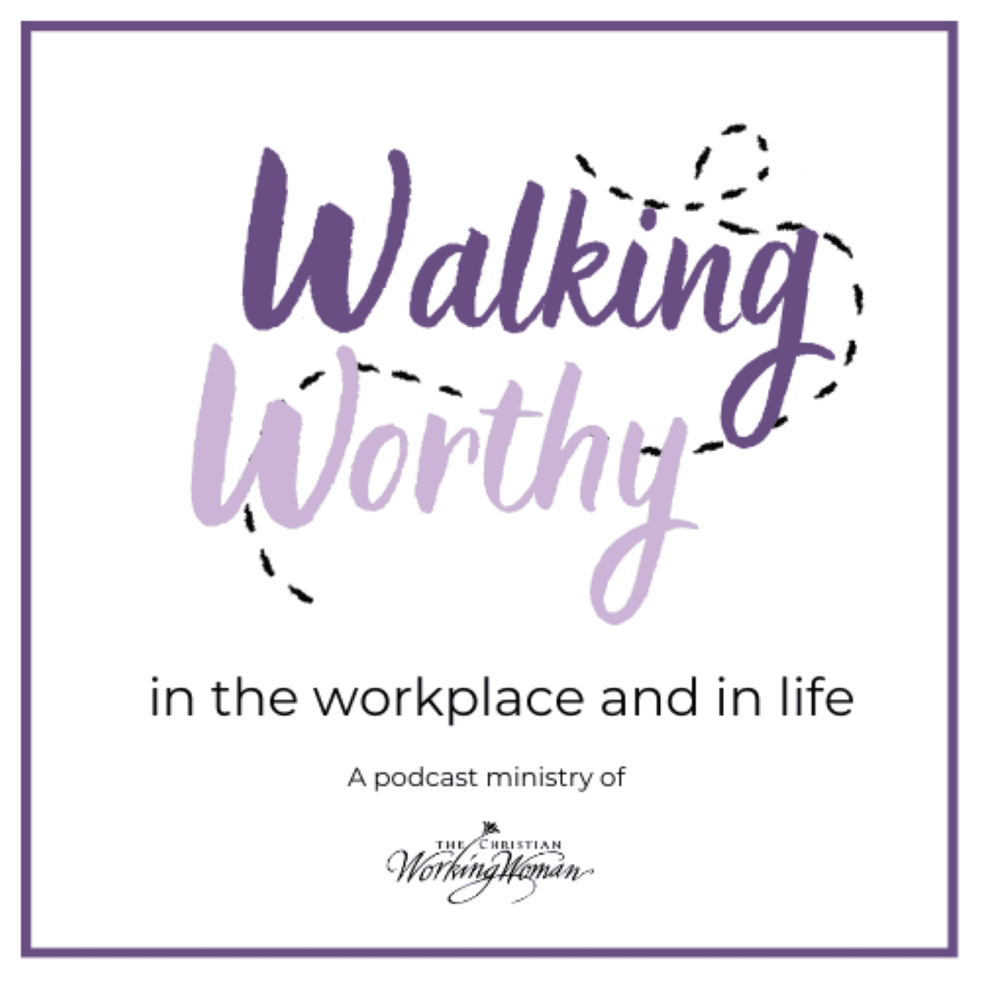 Walking Worthy in the Workplace and Life - Podcasts