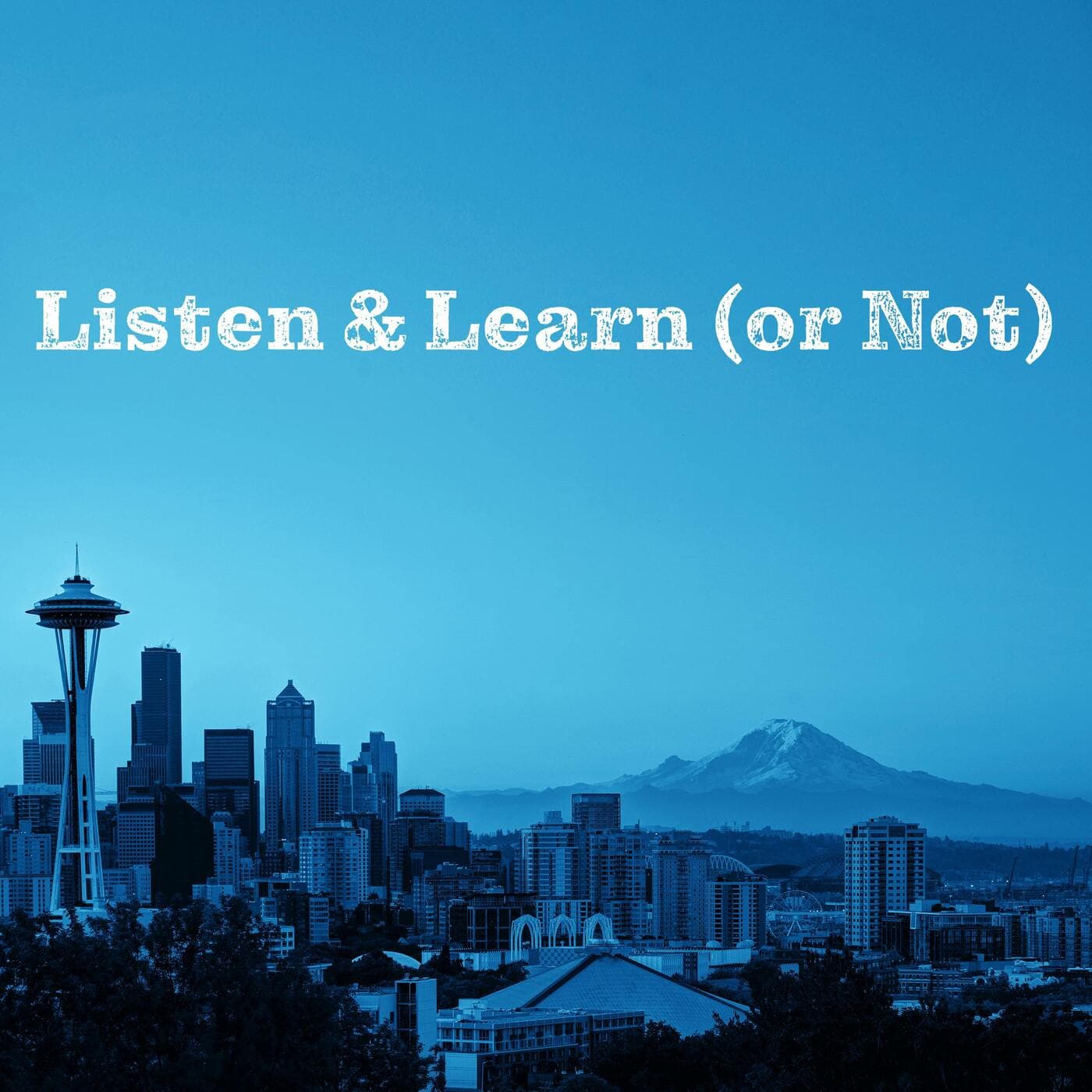 Listen & Learn (or Not) - Podcasts