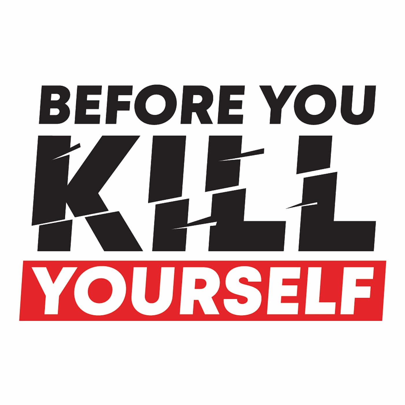 Before You Kill Yourself: a suicide prevention podcast. - Podcasts