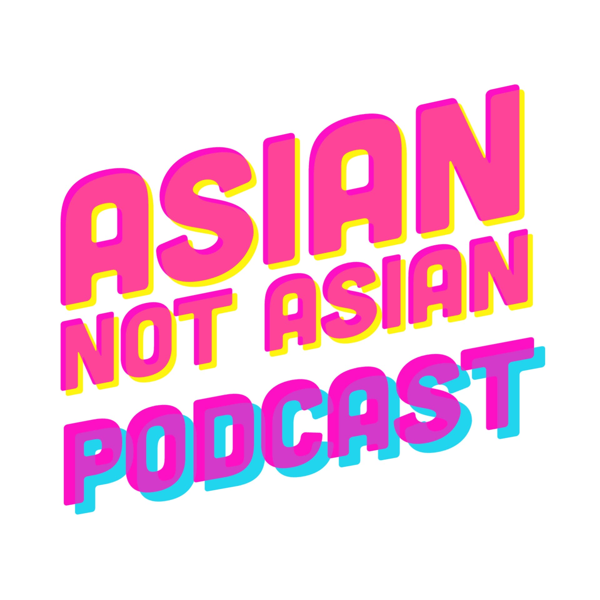 Asian Not Asian - Podcasts