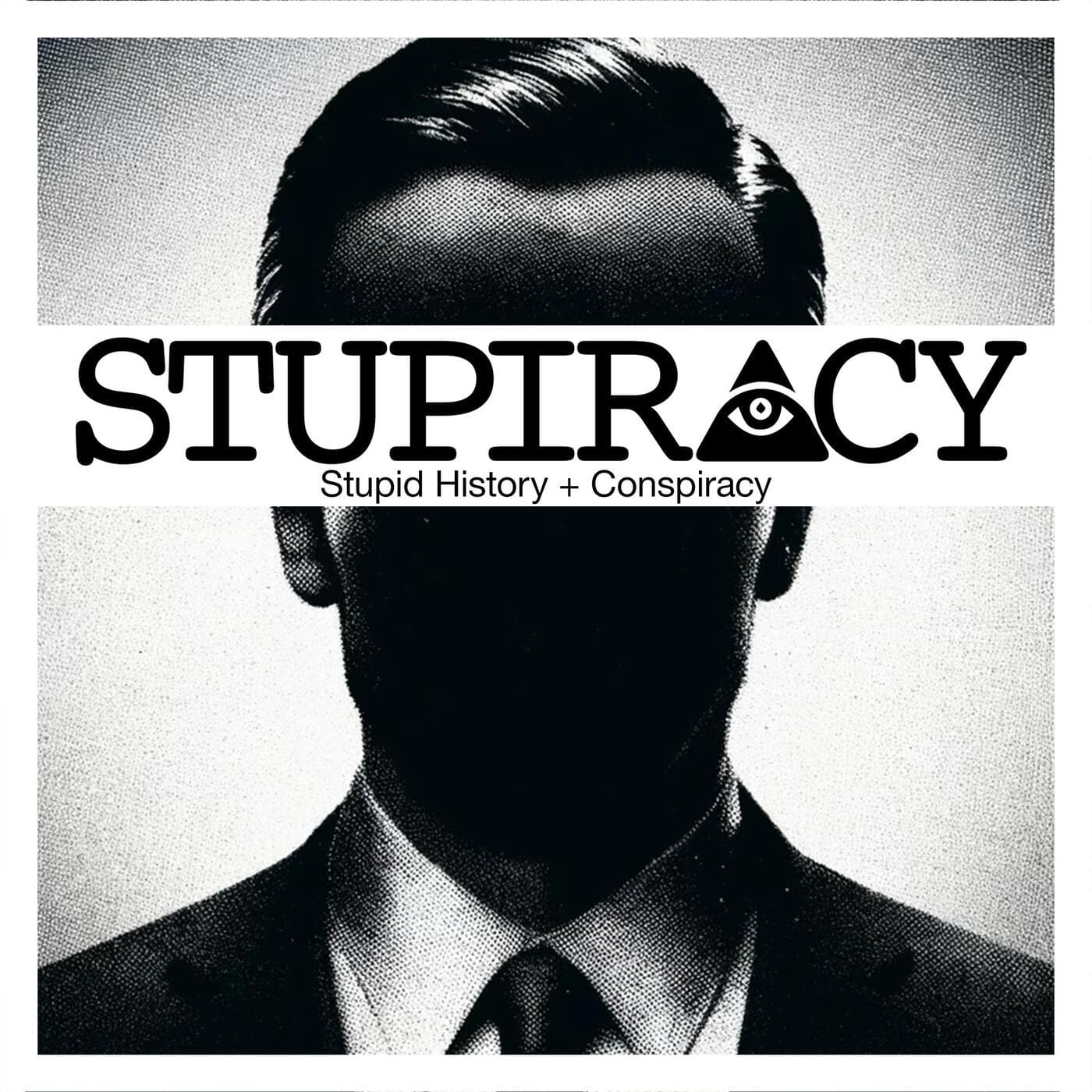 Stupiracy | Stupid History + Conspiracy - Podcasts