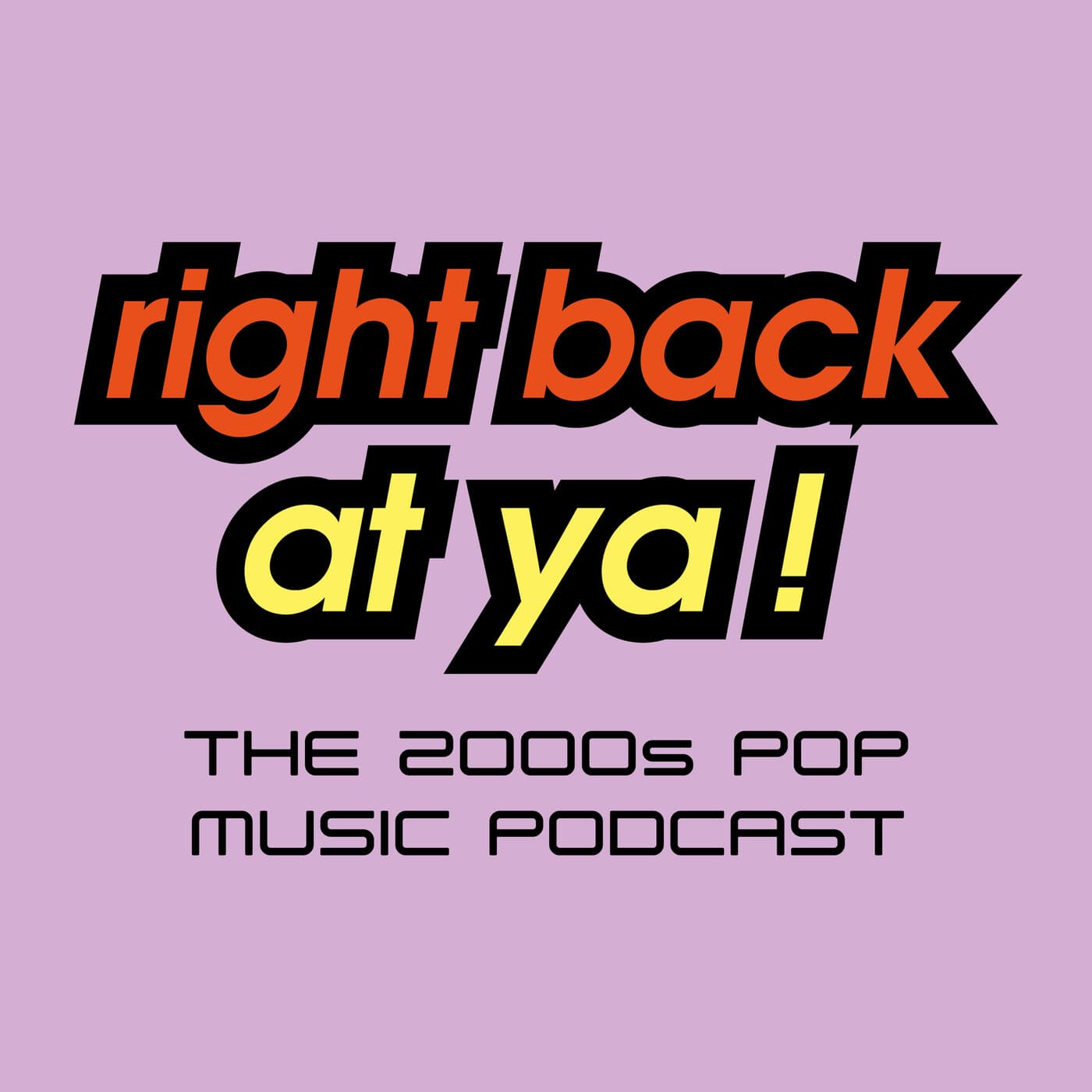 Right Back At Ya! - The 2000s Pop Music Podcast - Podcasts
