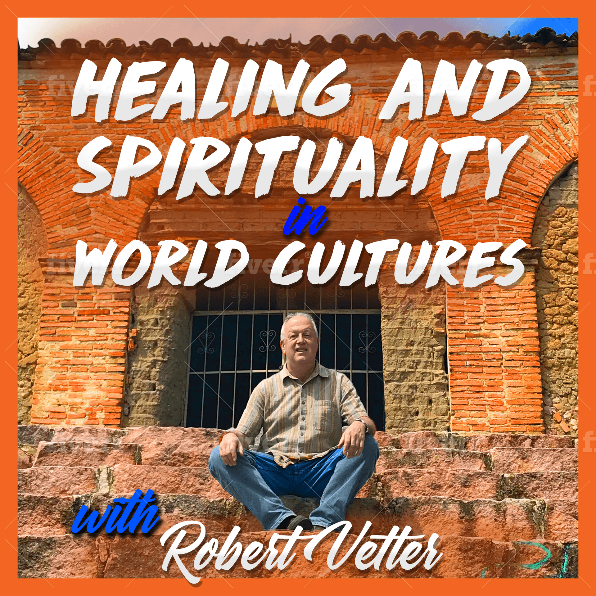 Healing and Spirituality in World Cultures with Robert Vetter - Podcasts
