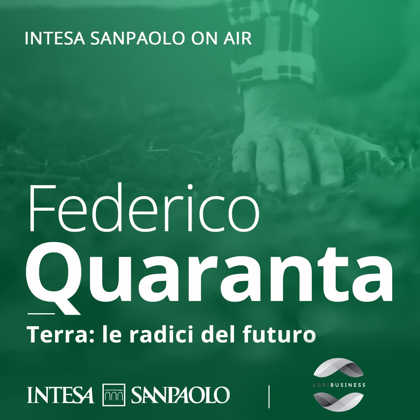 Federico Quaranta. Terra: le radici del futuro - Intesa Sanpaolo On Air - Podcasts