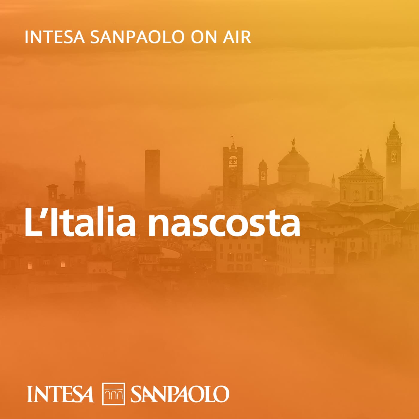 L’Italia nascosta - Intesa Sanpaolo On Air - Podcast