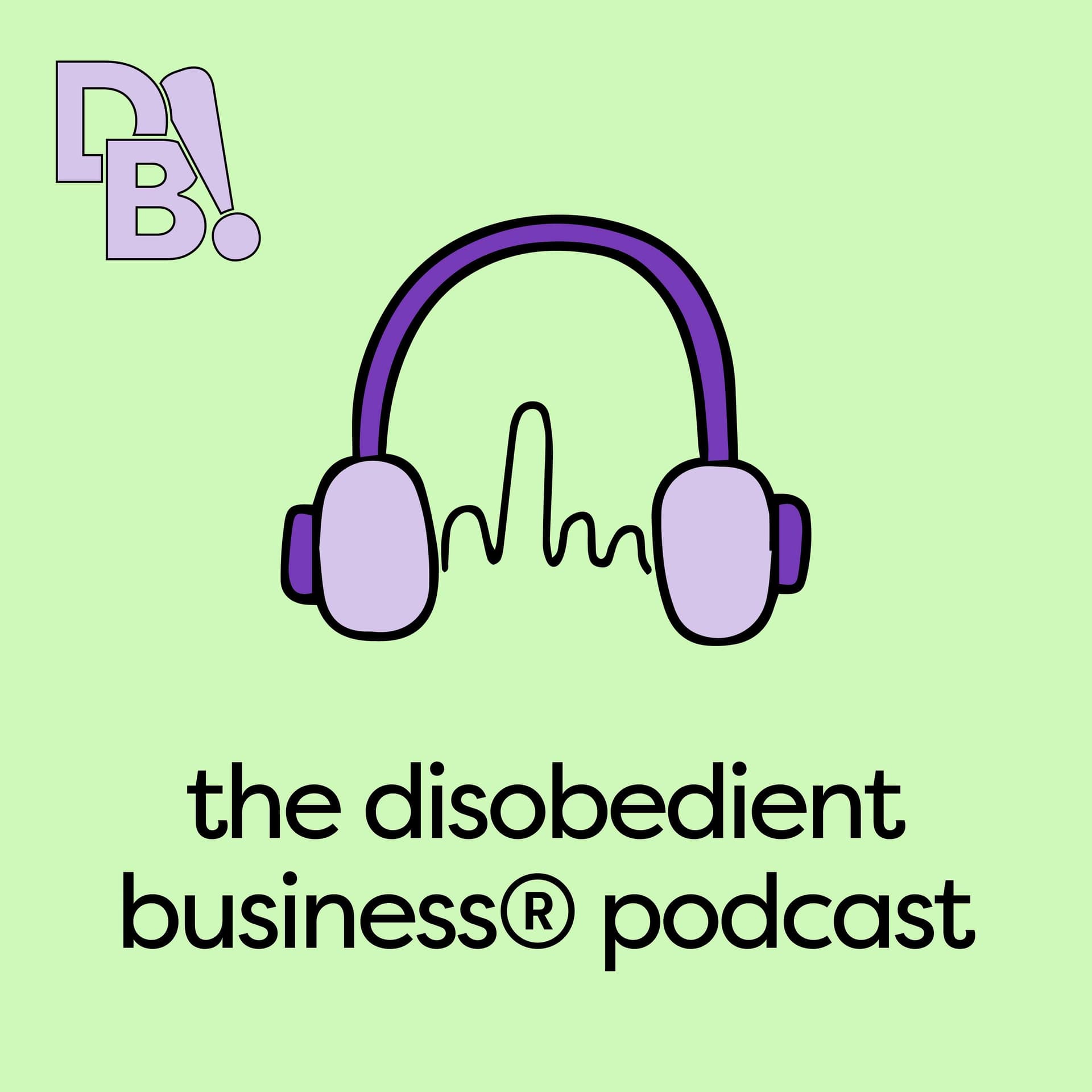 The Disobedient Business® Podcast - Podcasts