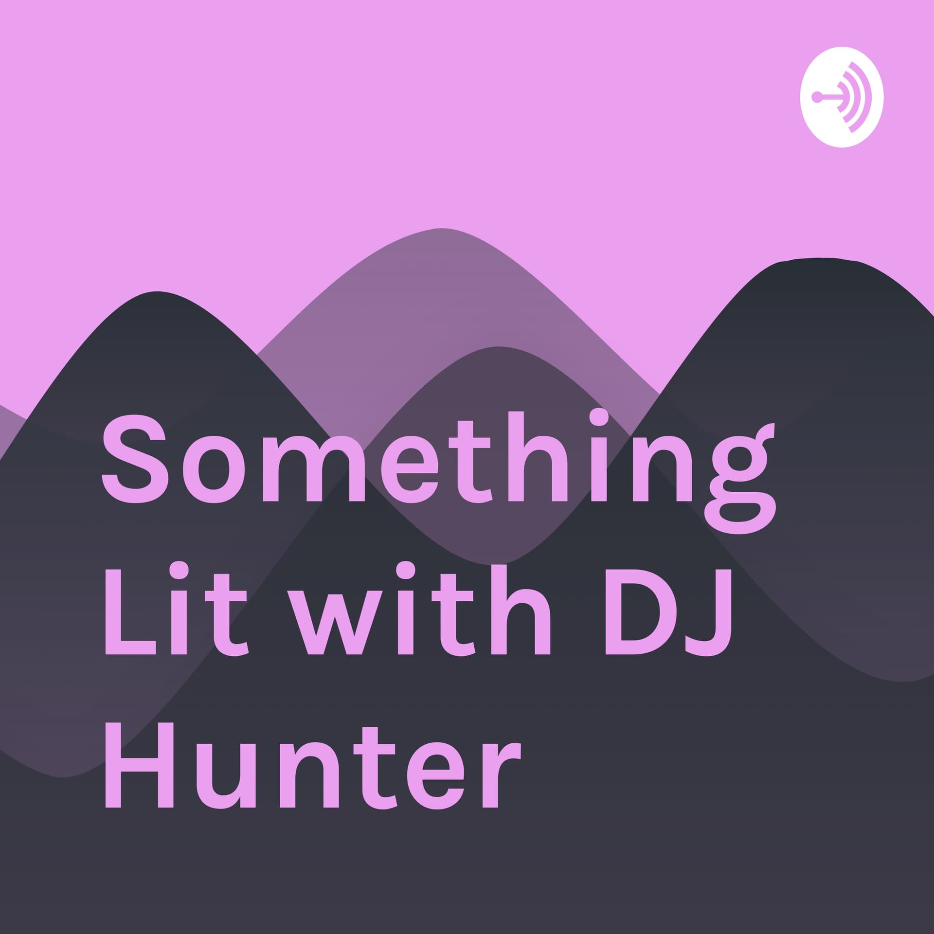 Something Lit with DJ Hunter - Podcasts