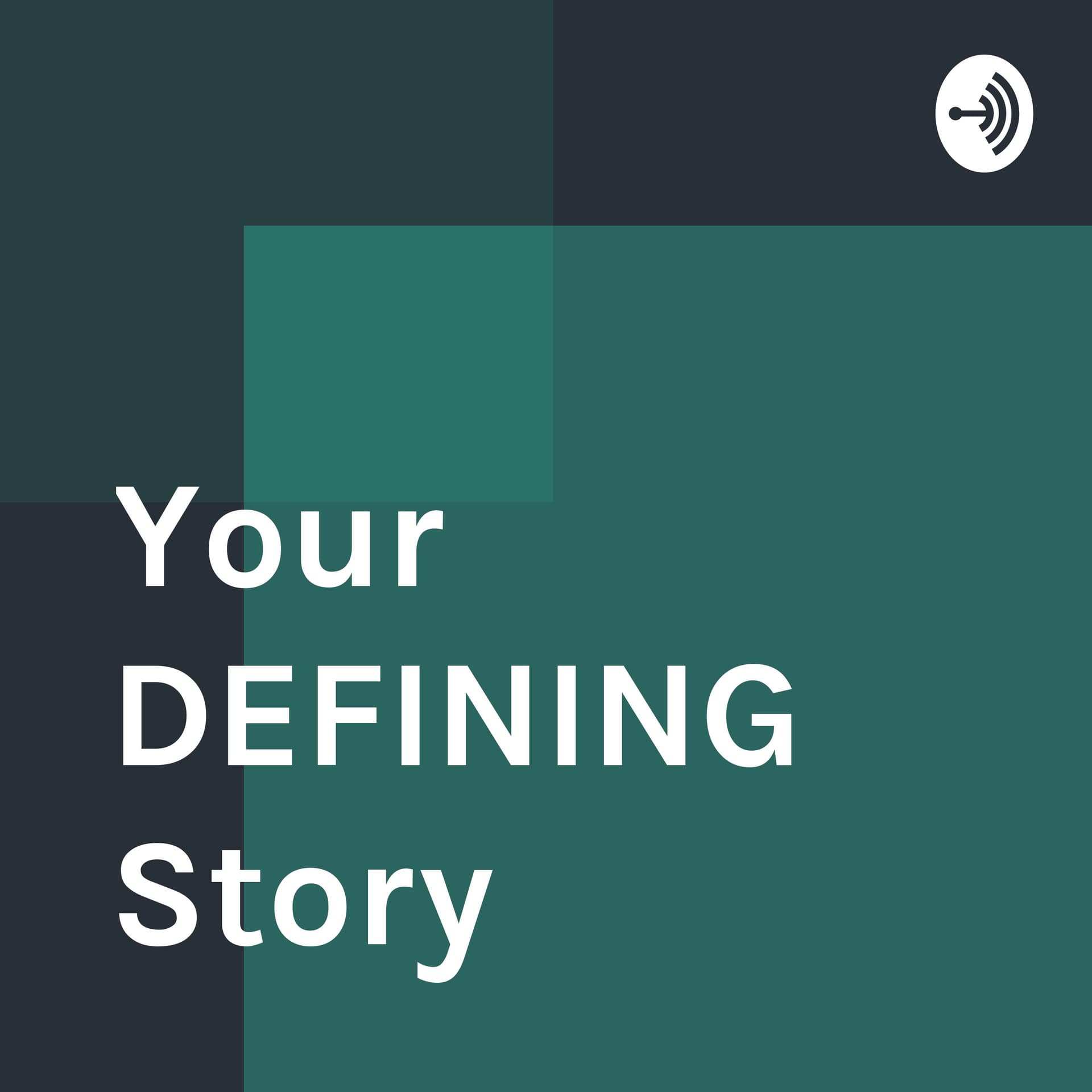Your DEFINING Story - Podcasts