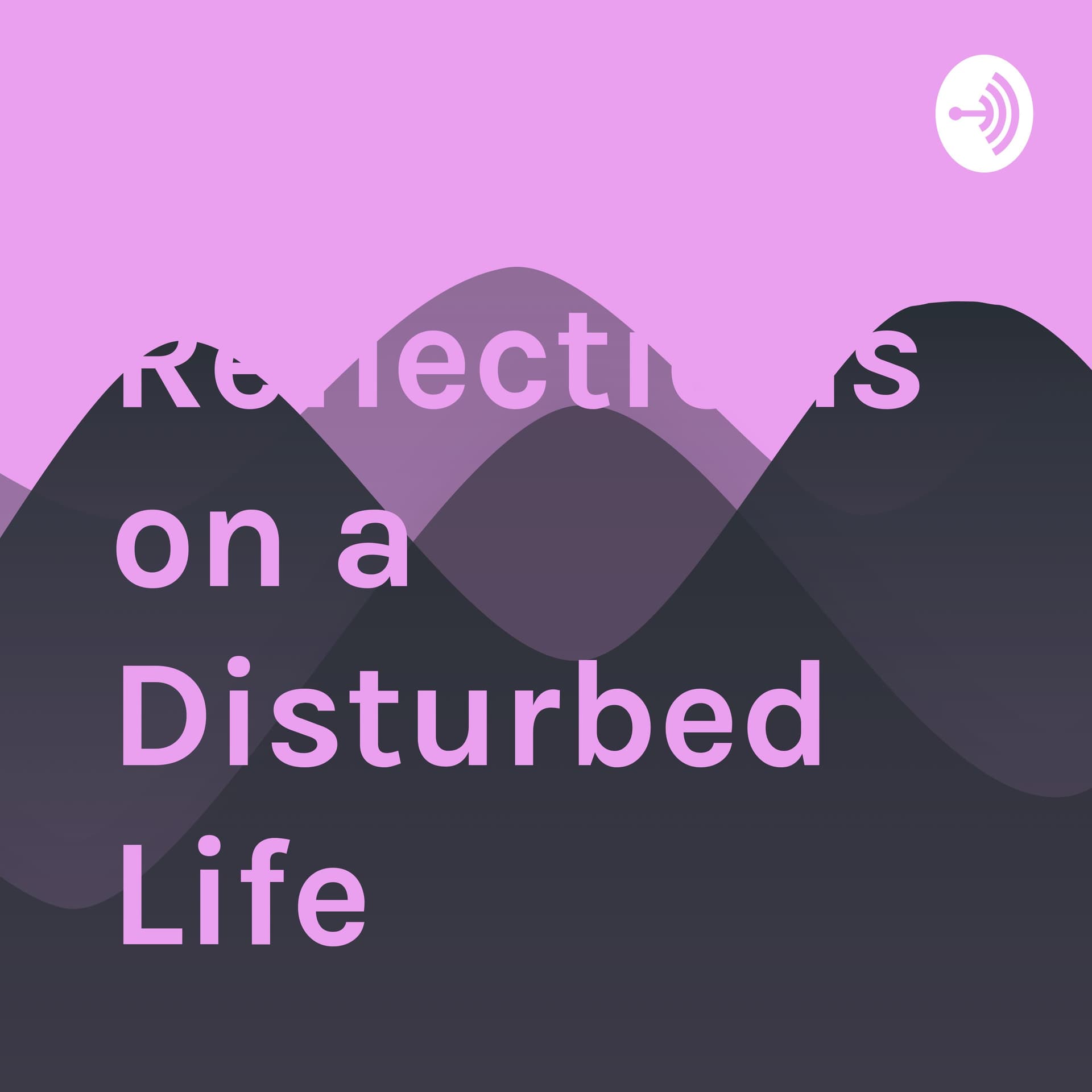 Daily Reflections on a Disturbed Life - Podcasts