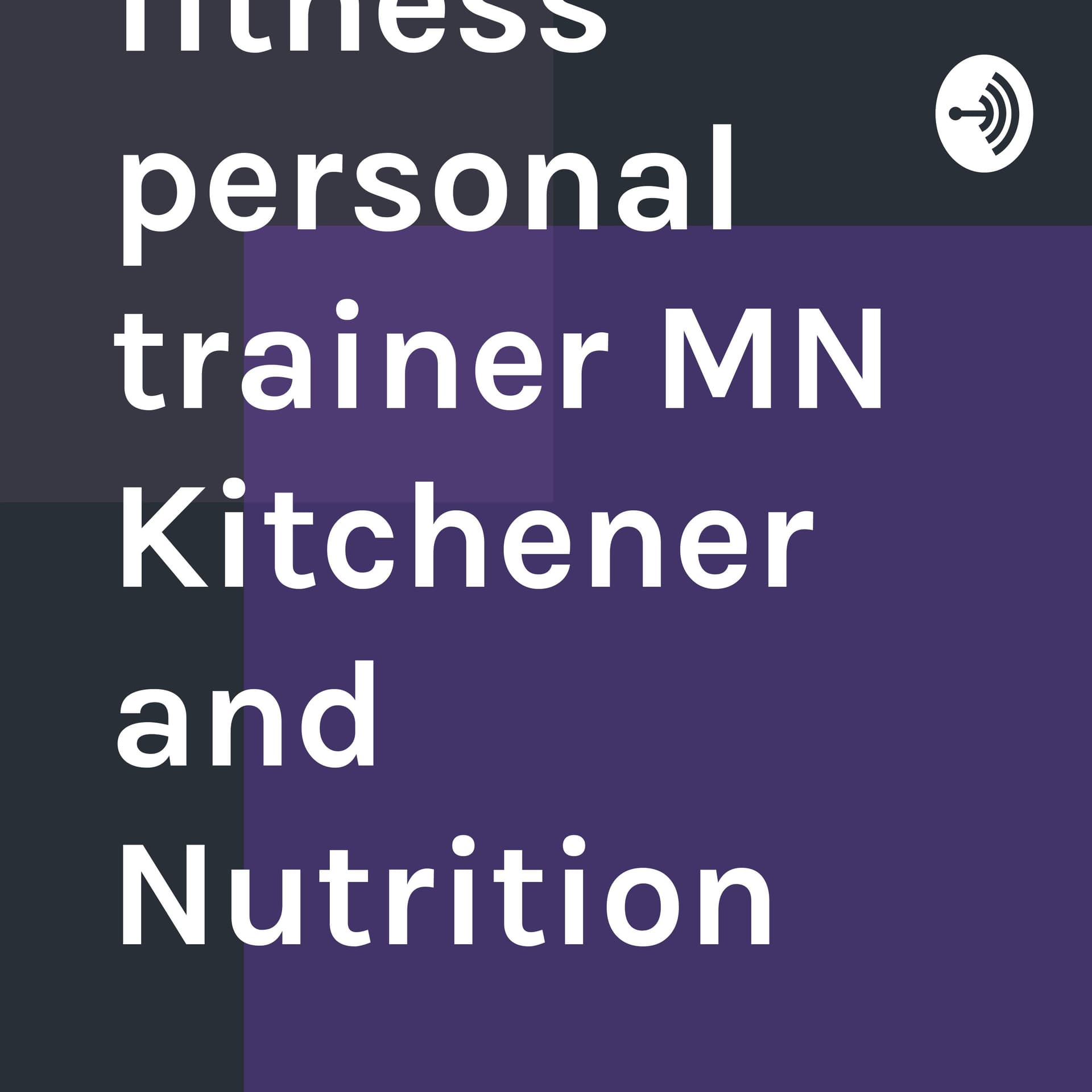 Health and fitness personal trainer MN Kitchener and Nutrition - Podcasts