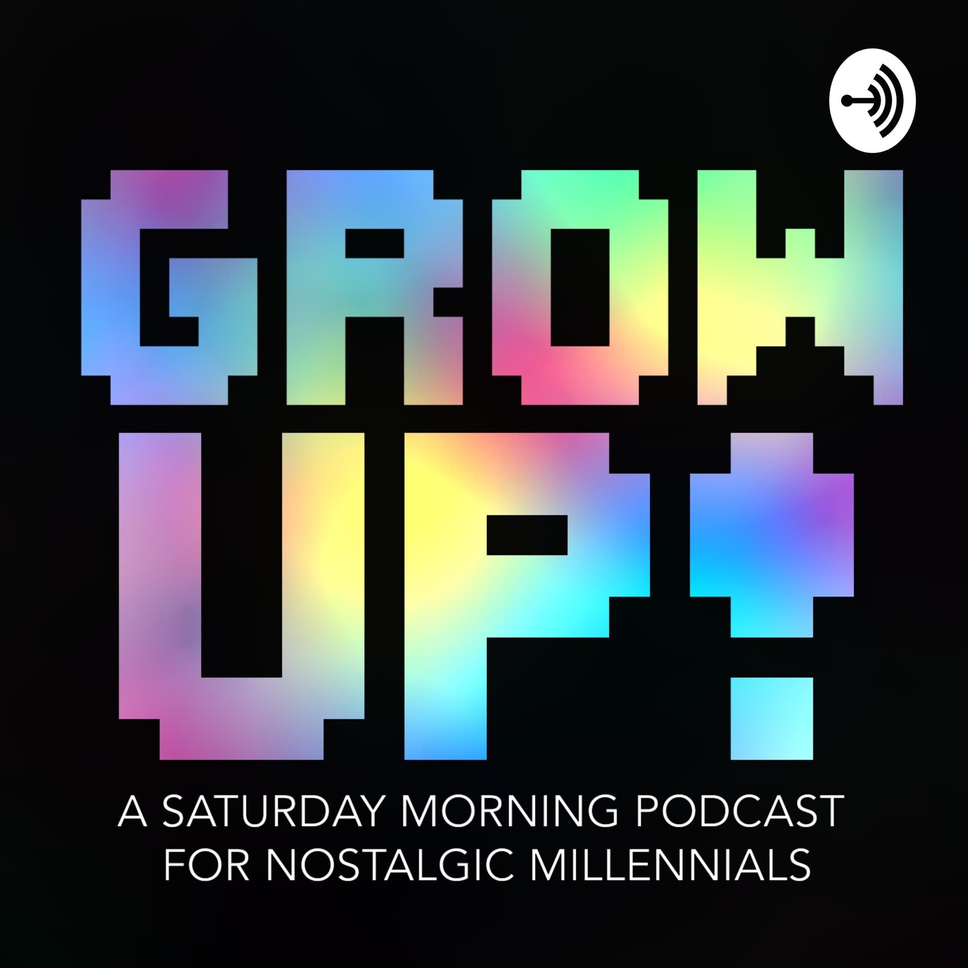 Grow Up! A Saturday Morning Podcast - Podcasts