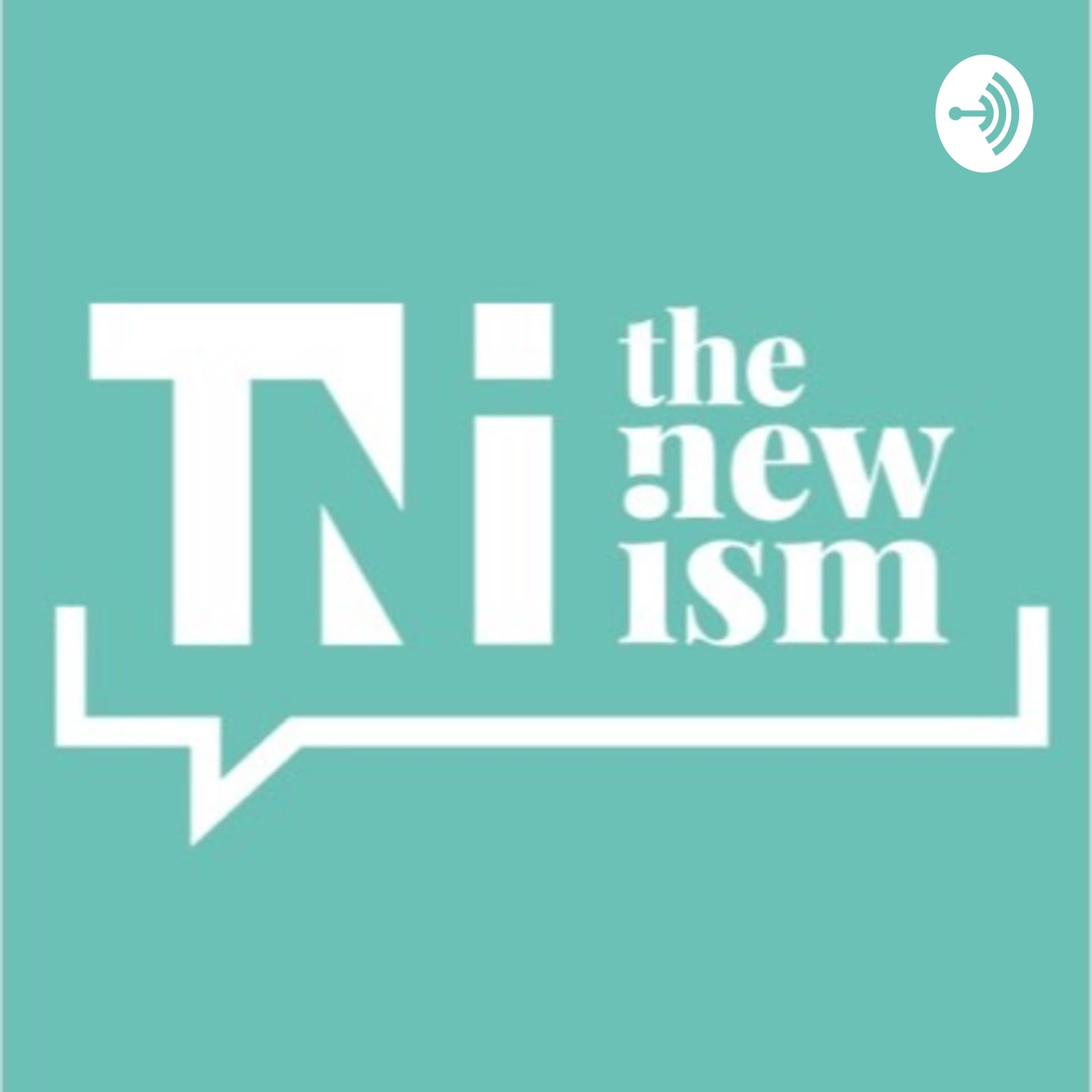 The New Ism - Podcasts