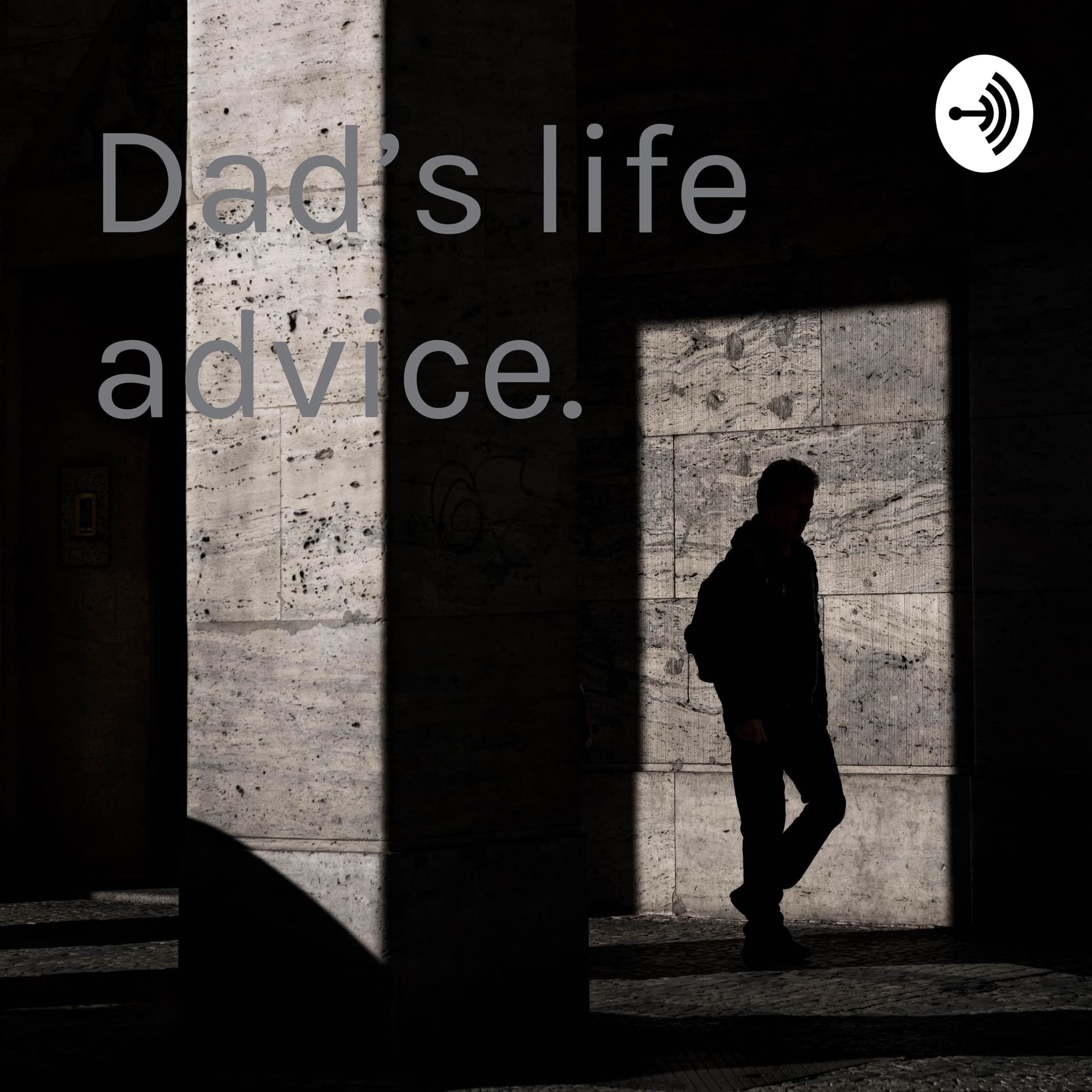 Dad’s life advice. - Podcasts