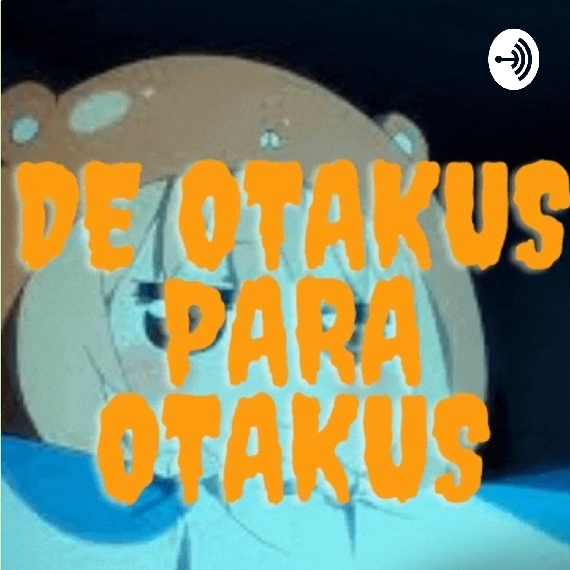 De Otakus Para Otaku 🇯🇵👌😘 - Podcasts