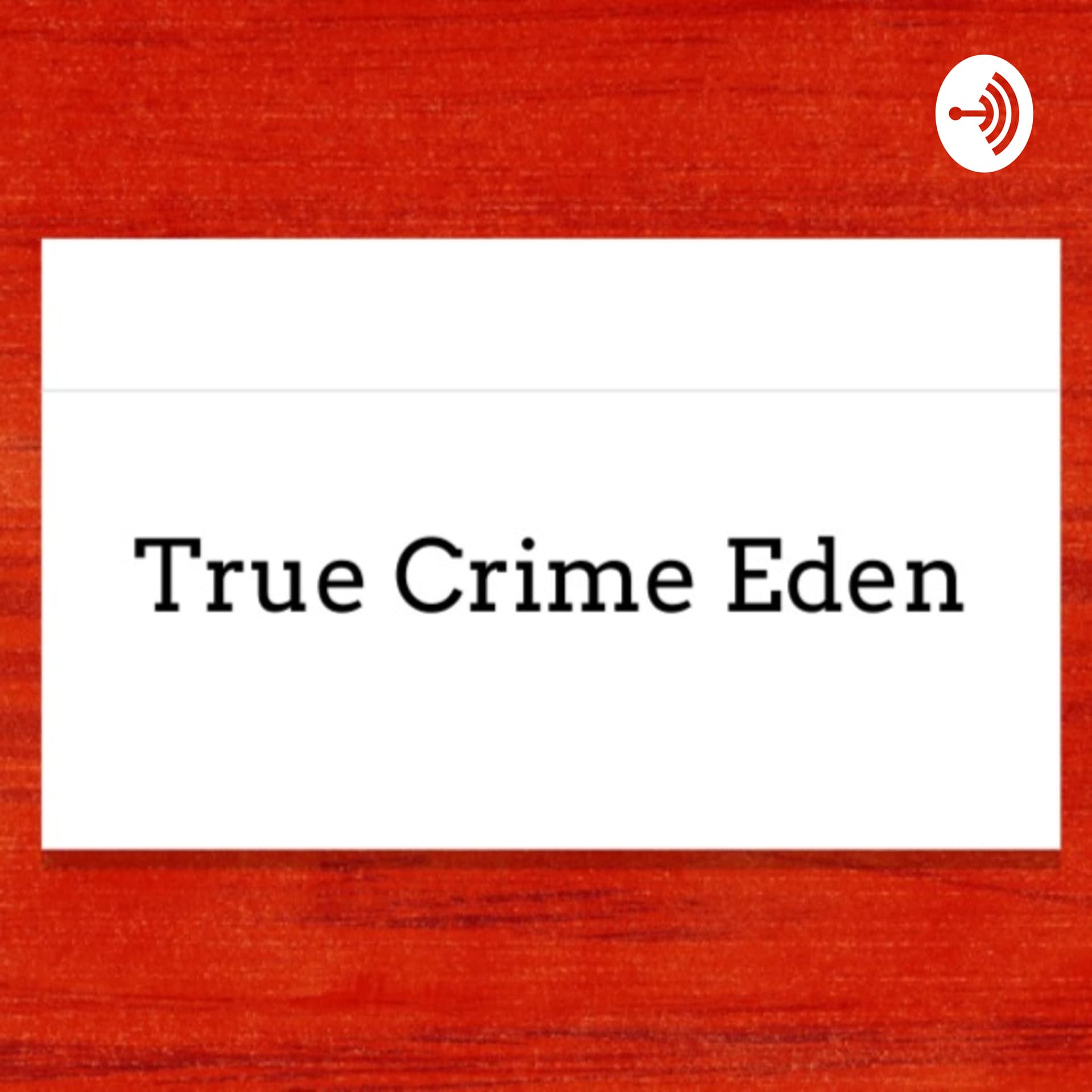 True Crime Eden - Podcasts