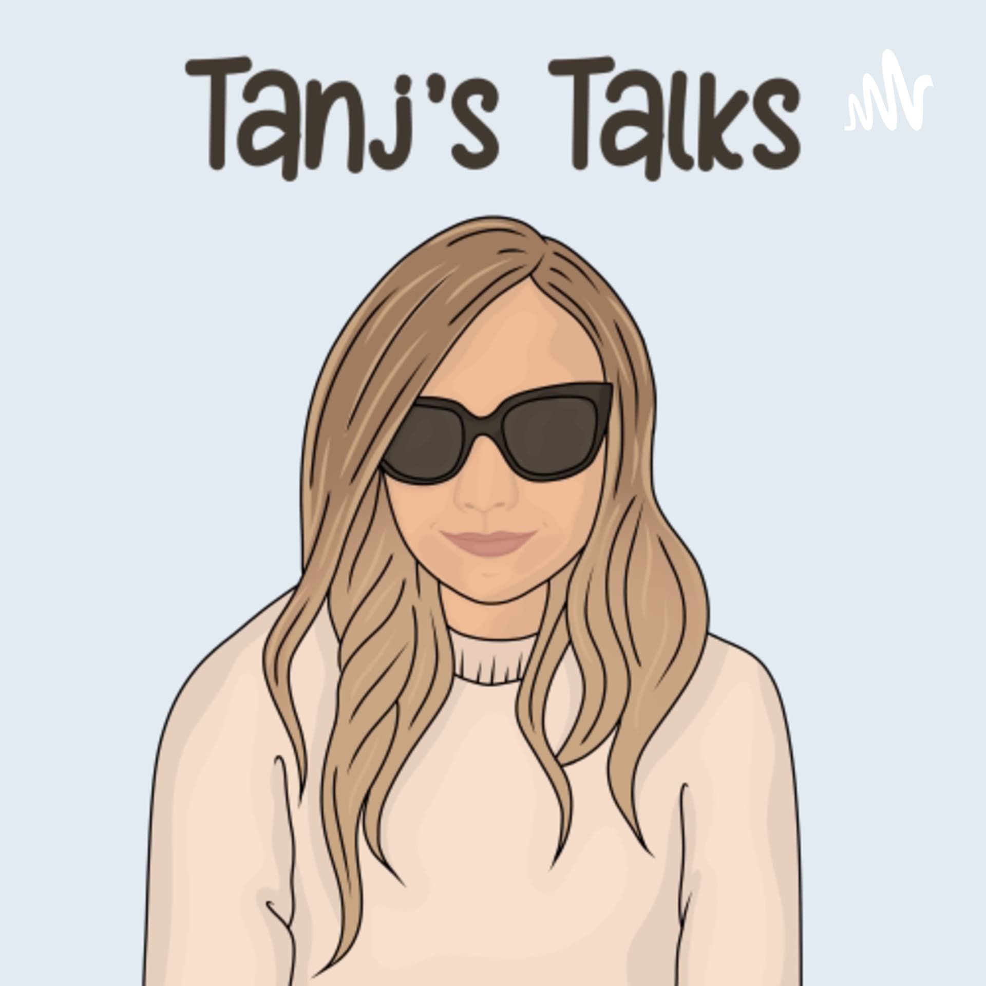 Tanj talks - Podcasts