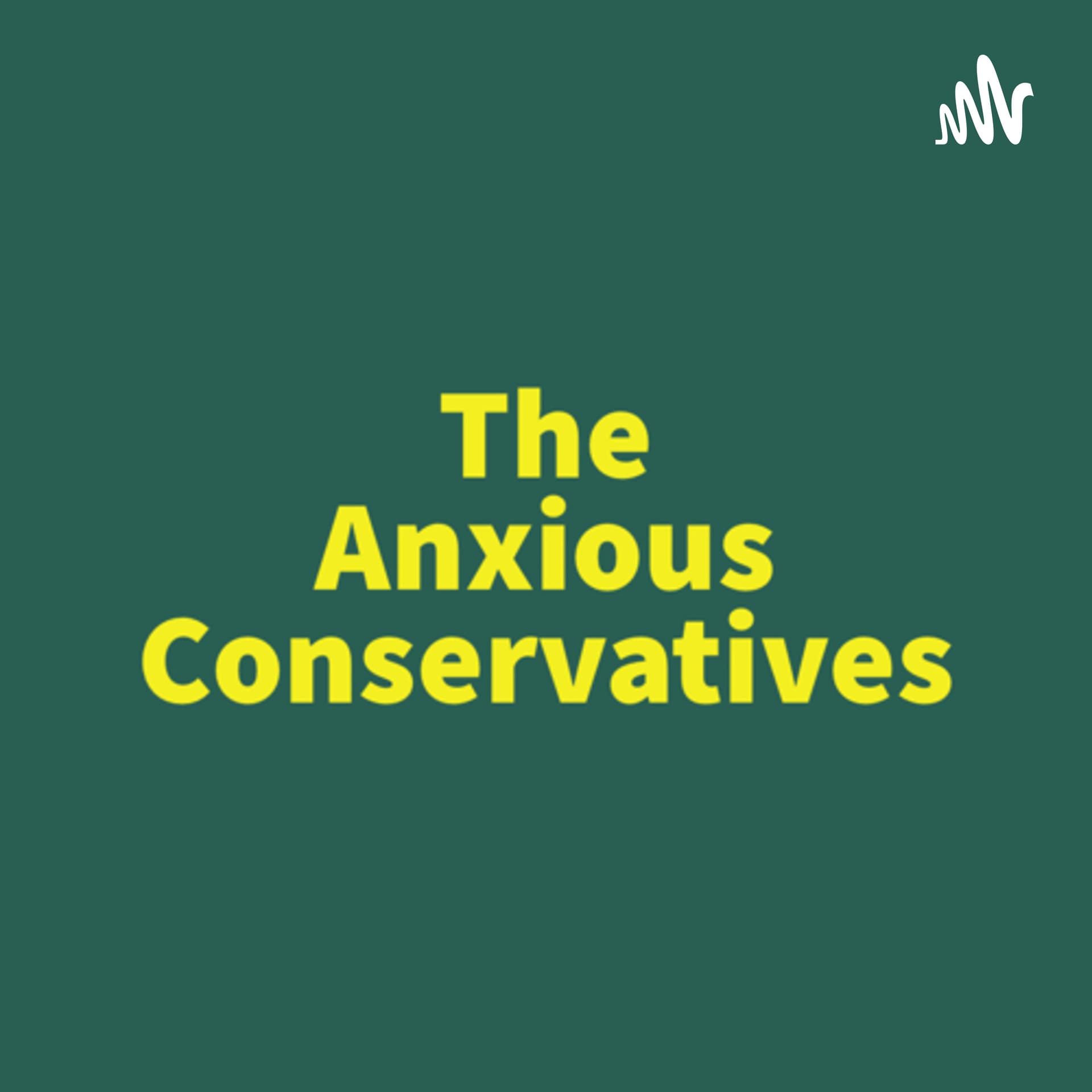 The Anxious Conservatives - Podcasts