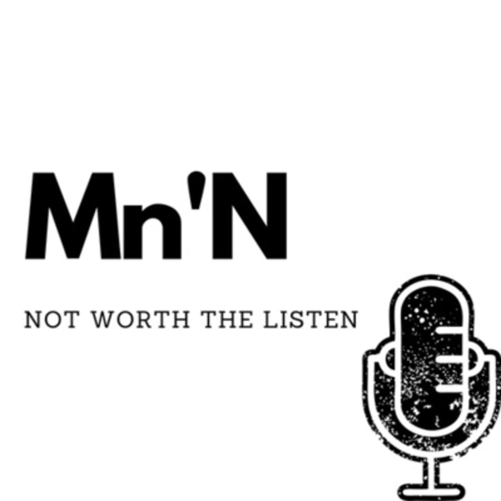 Mn'N - Not worth the listen - Podcasts