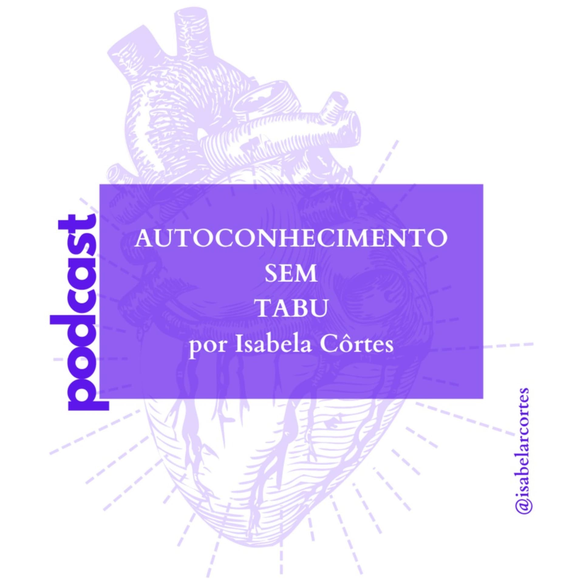 AUTOCONHECIMENTO SEM TABU por Isabela Côrtes - Podcasts