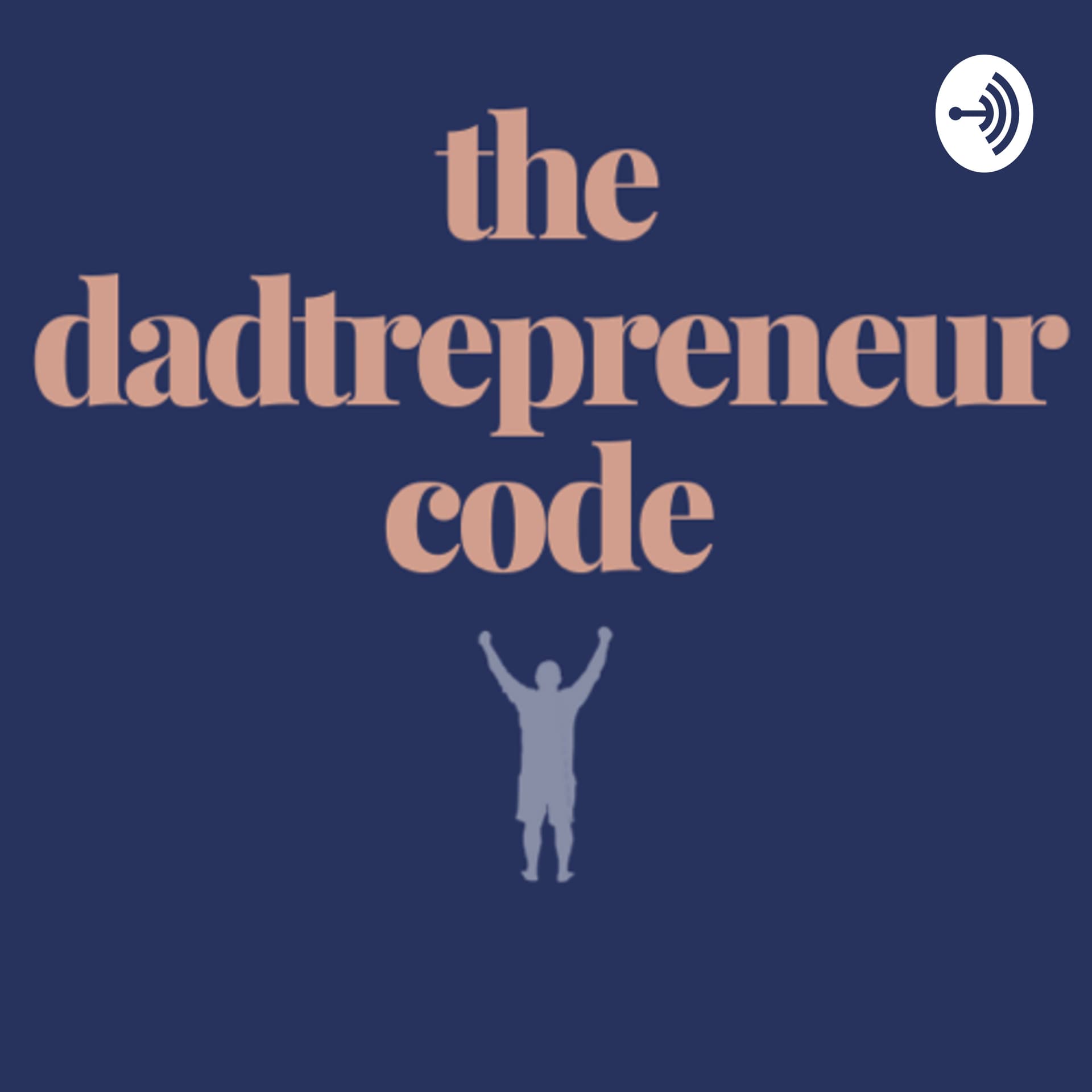 The Dadtrepreneur Code - Podcasts