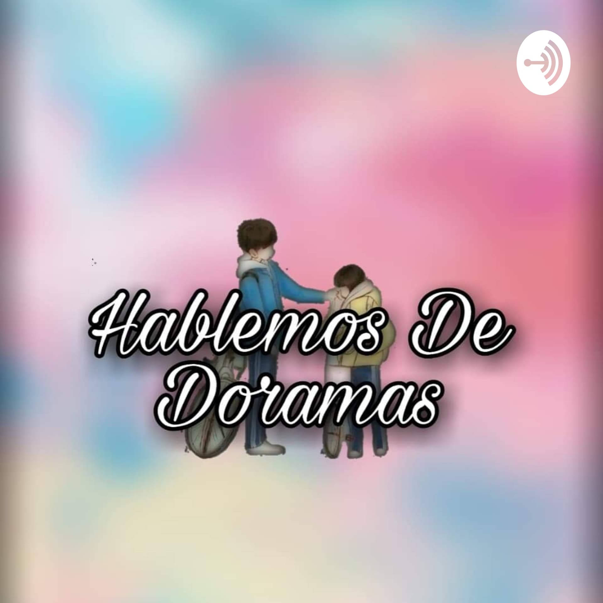 Hablémos De Doramas - Podcasts