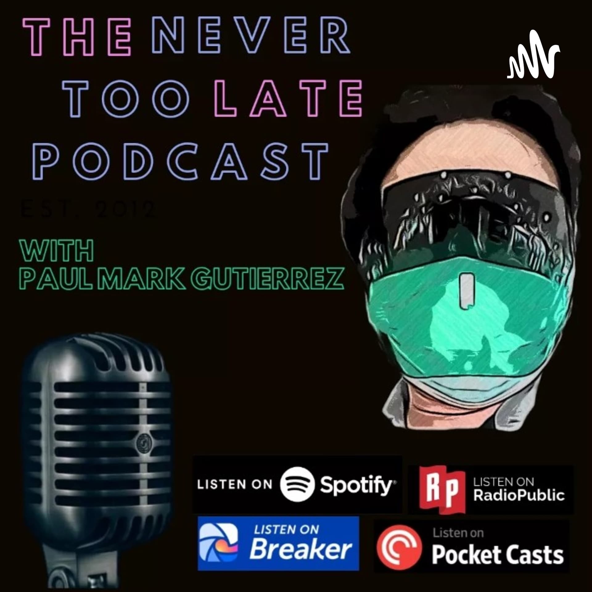 The Never Too Late Podcast With Paul Mark Gutierrez - Podcast