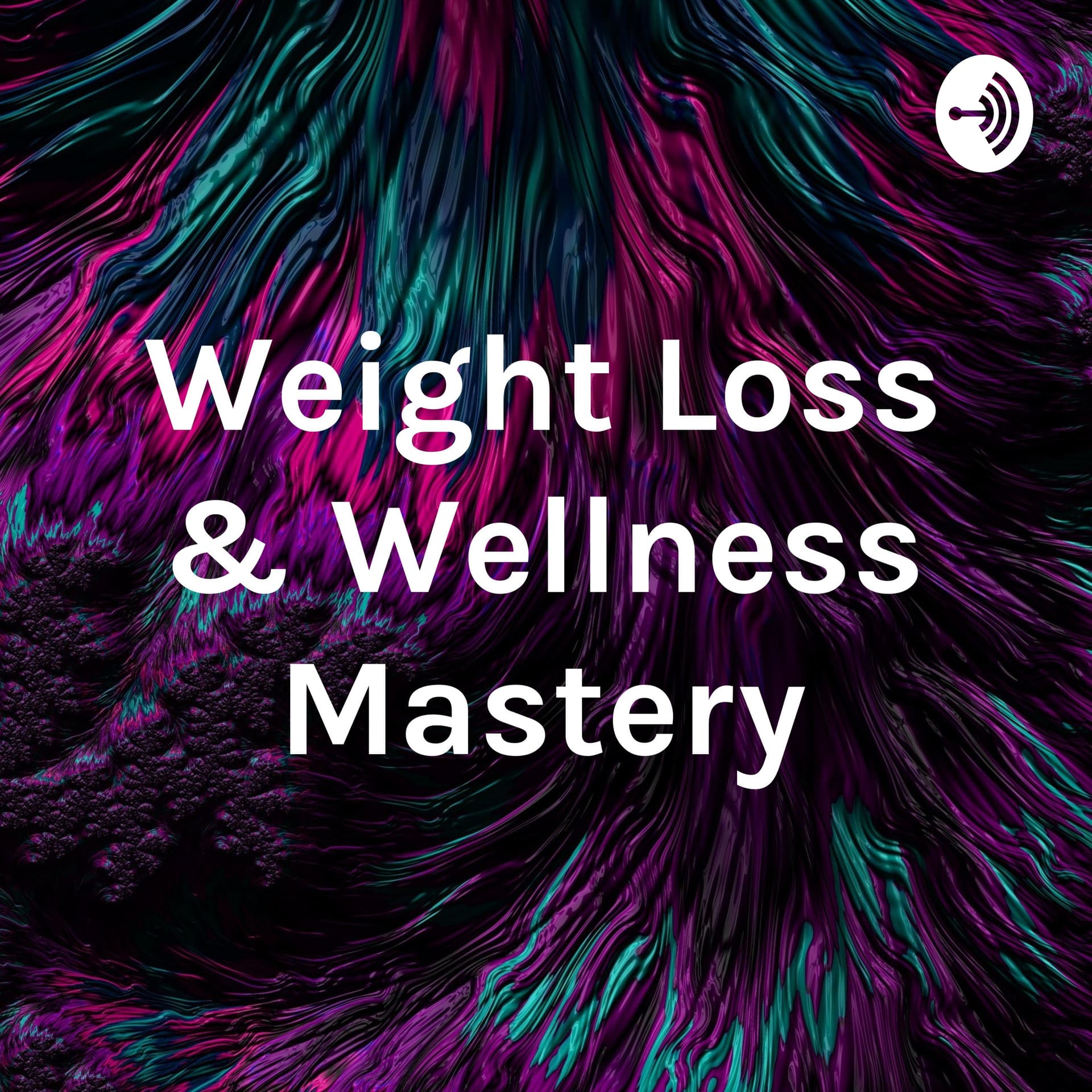 Weight Loss & Wellness Mastery - Podcasts