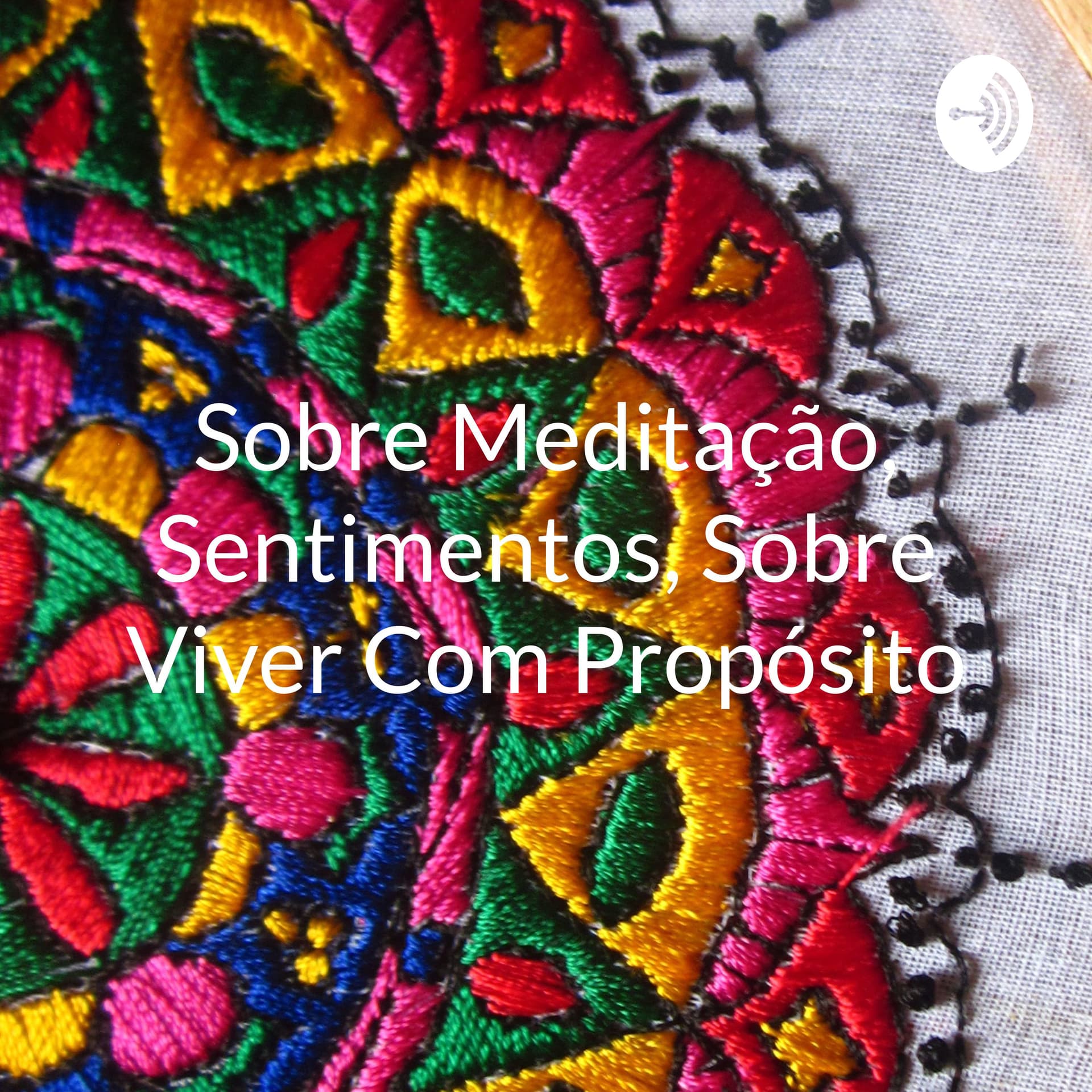 Sobre Meditação, Sentimentos, Sobre Viver Com Propósito - Podcasts