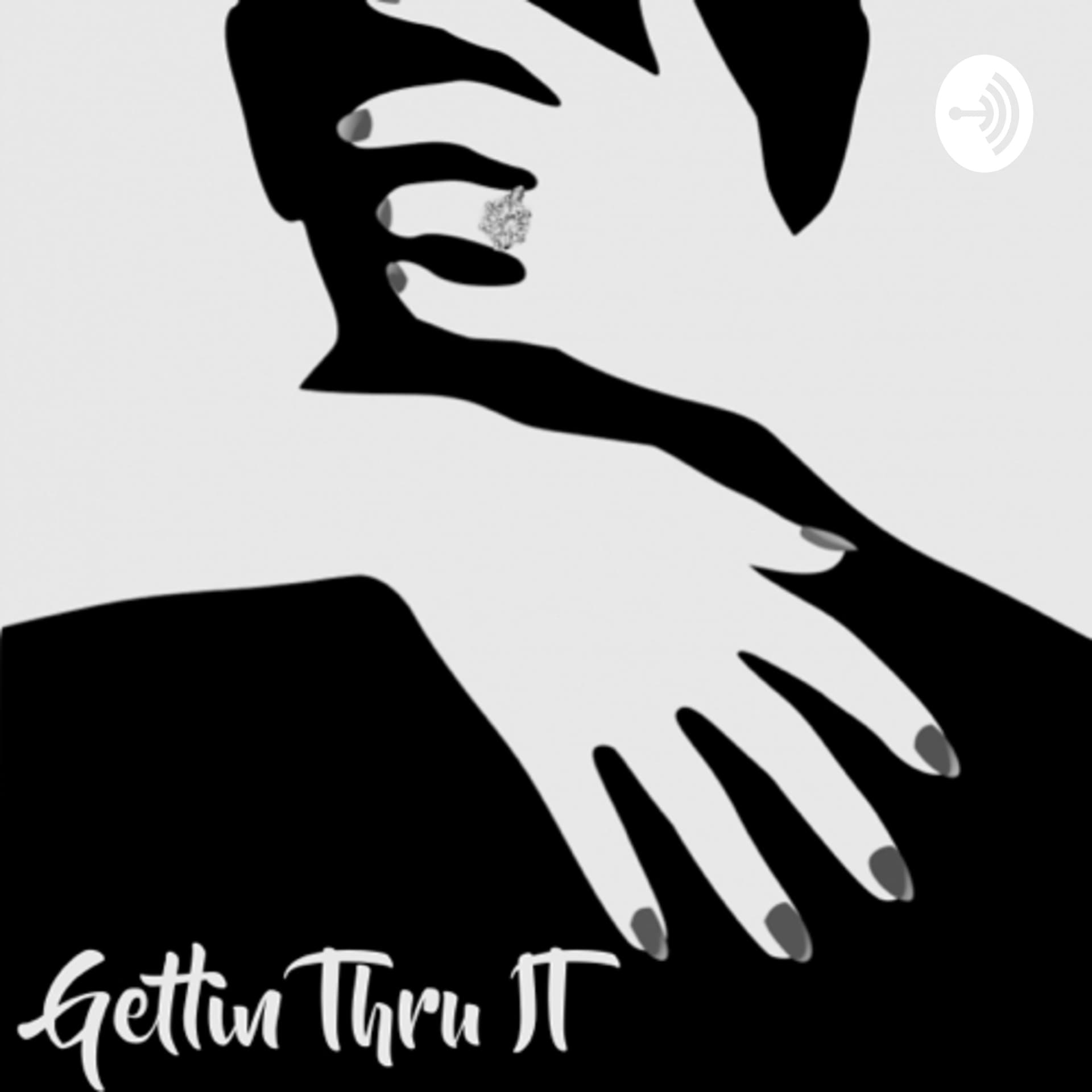 Gettin Thru It Podcast - Podcasts