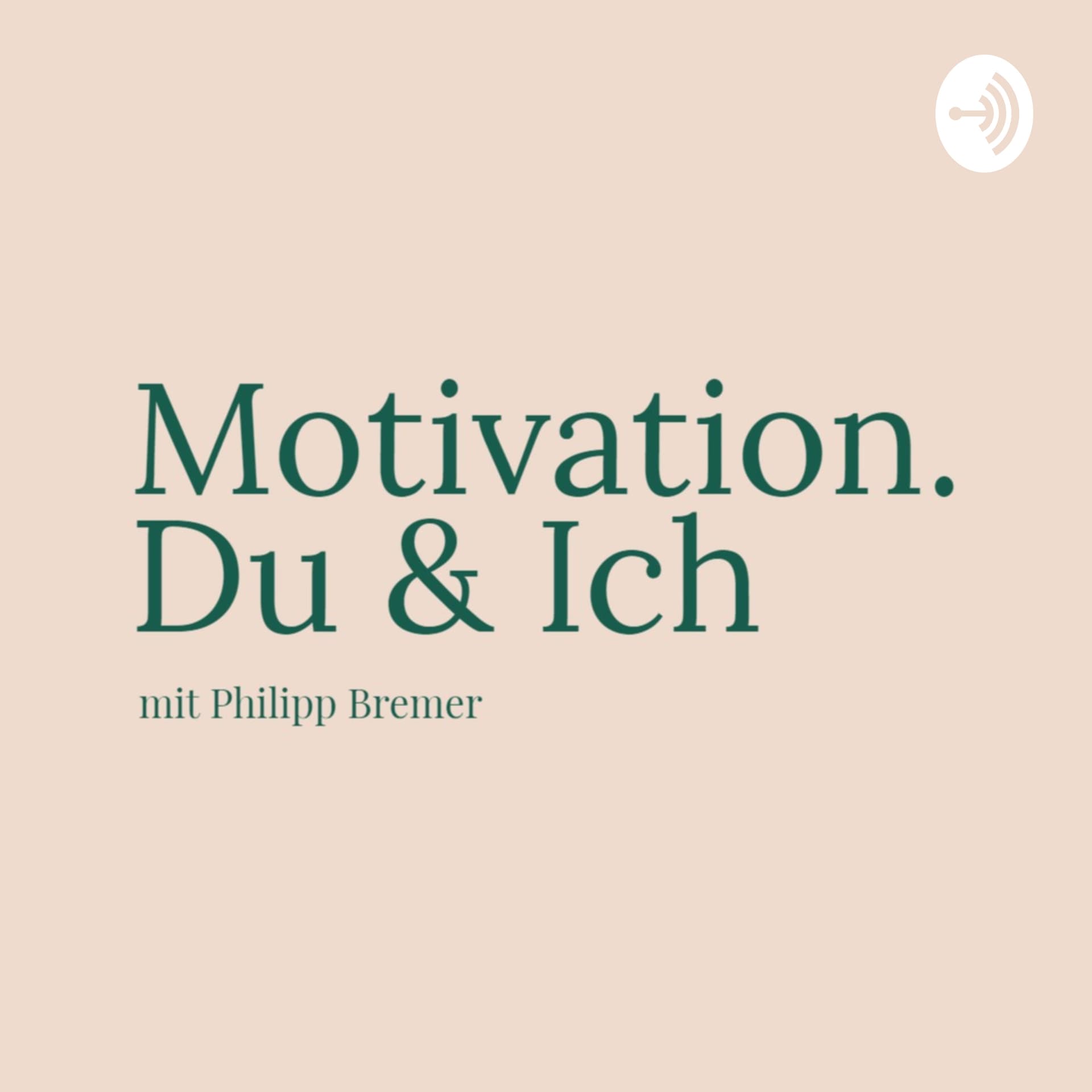 Motivation. Du & Ich - ein Podcast mit Philipp Bremer - Podcasts